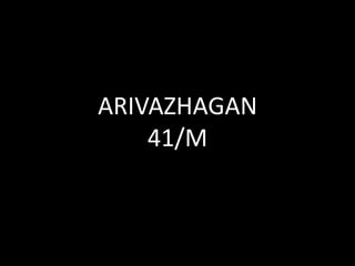 ARIVAZHAGAN
41/M
 