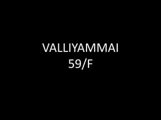 VALLIYAMMAI
59/F
 