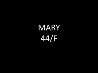 MARY
44/F
 