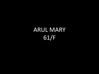 ARUL MARY
61/F
 