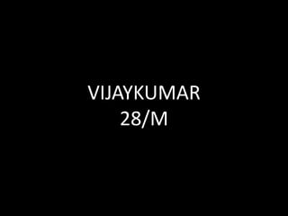 VIJAYKUMAR
28/M
 