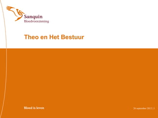 Theo en Het Bestuur




                      26 september 2012 | 1
 