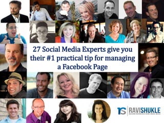 27 Social Media Experts give you
their #1 practical tip for managing
a Facebook Page
 