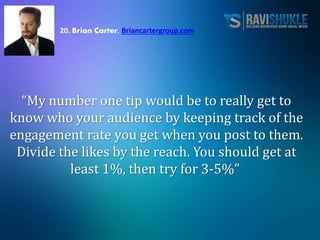 20. Brian Carter, Briancartergroup.com
“My number one tip would be to really get to
know who your audience by keeping trac...