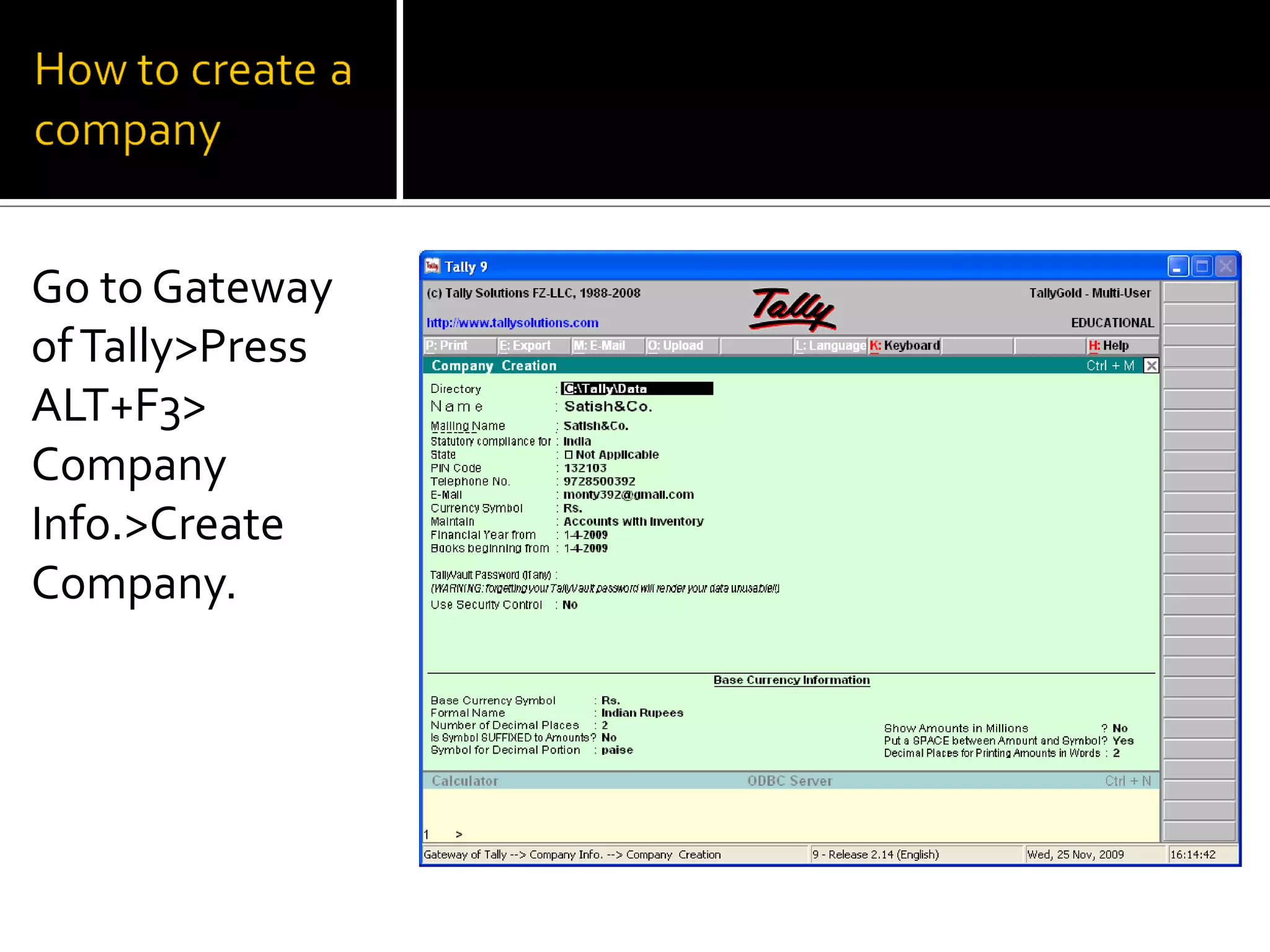 Go to Gateway
of Tally>Press
ALT+F3>
Company
Info.>Create
Company.
 