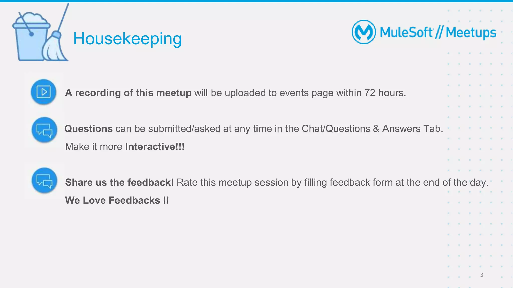 A recording of this meetup will be uploaded to events page within 72 hours.
Questions can be submitted/asked at any time in the Chat/Questions & Answers Tab.
Make it more Interactive!!!
Share us the feedback! Rate this meetup session by filling feedback form at the end of the day.
We Love Feedbacks !!
Housekeeping
3
 