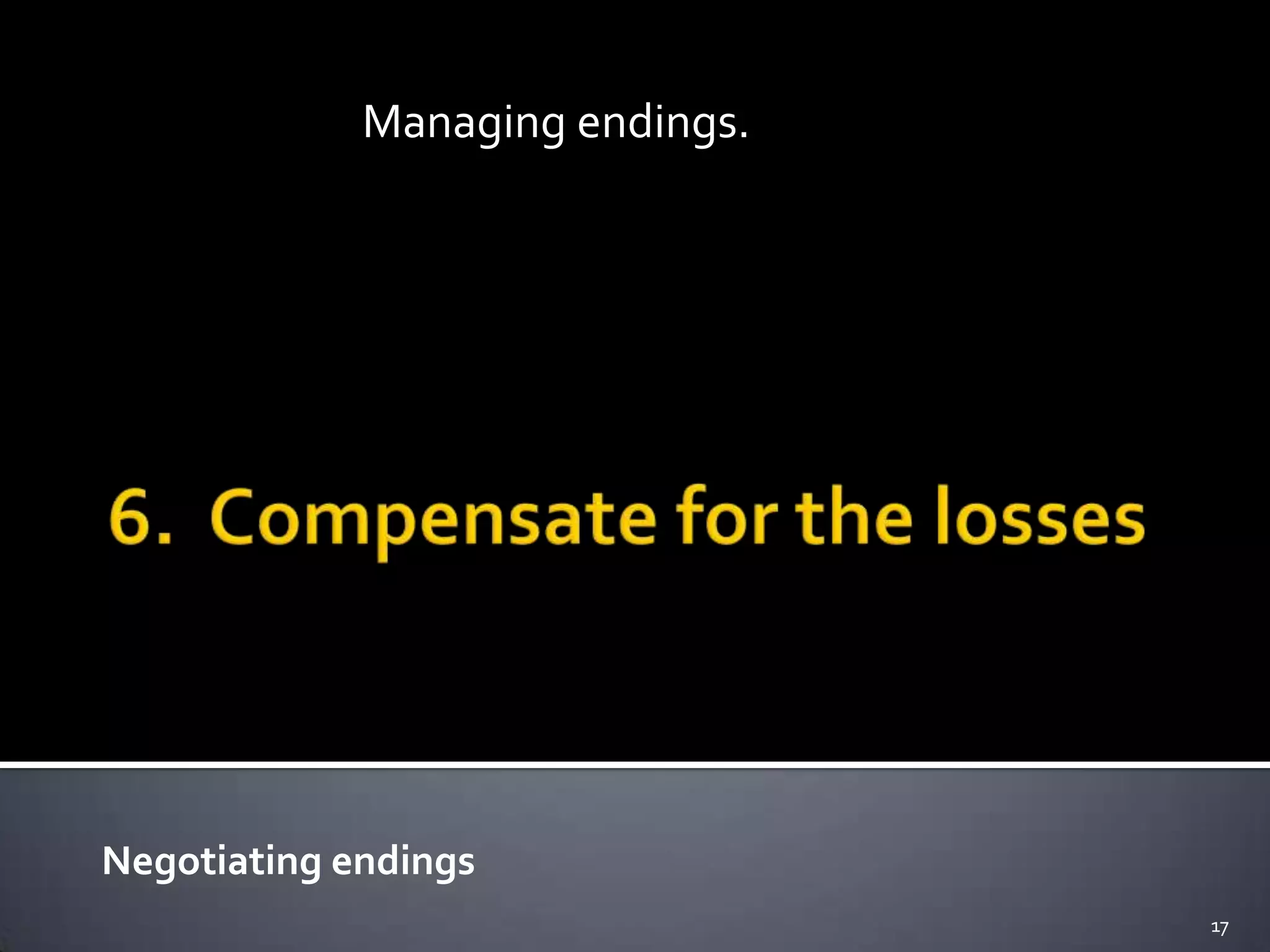 Negotiating endings
17
Managing endings.
 