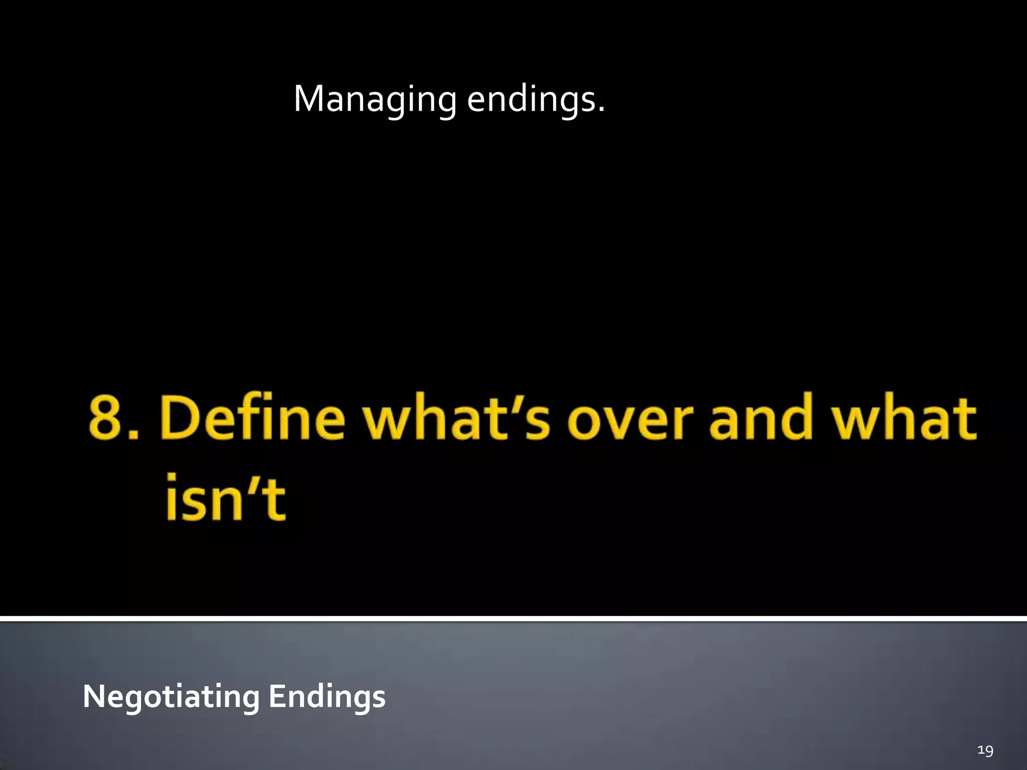 Negotiating Endings
19
Managing endings.
 