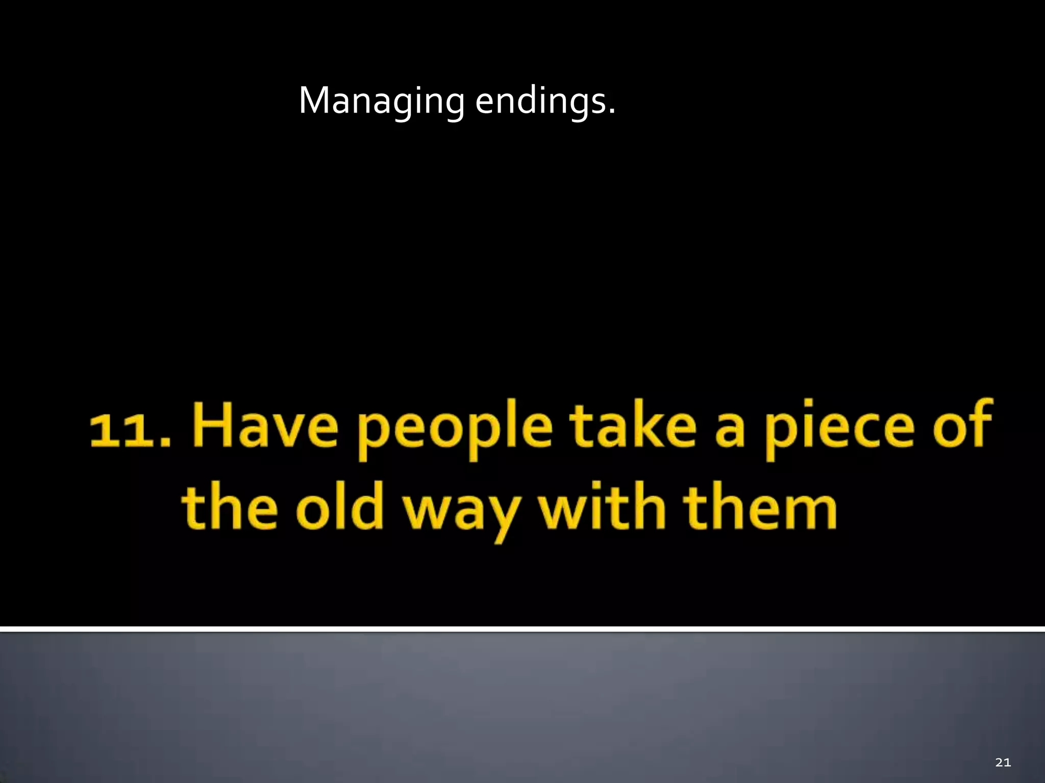 21
Managing endings.
 