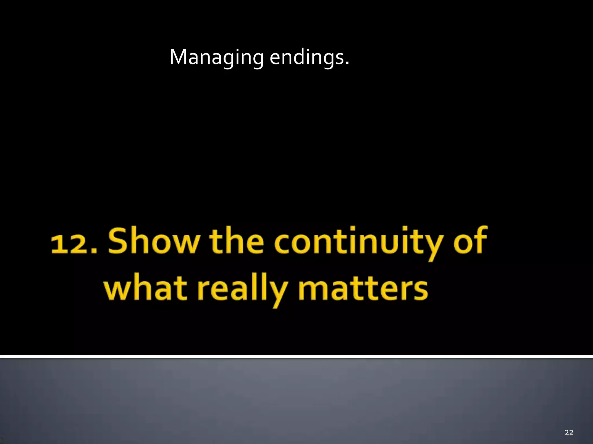 22
Managing endings.
 