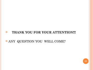  THANK YOU FOR YOUR ATTENTION!!!
 ANY QUESTION YOU WELL COME?
25
 