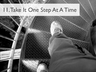 11. Take It One Step At A Time
 
