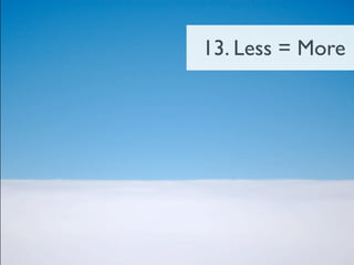 13. Less = More
 
