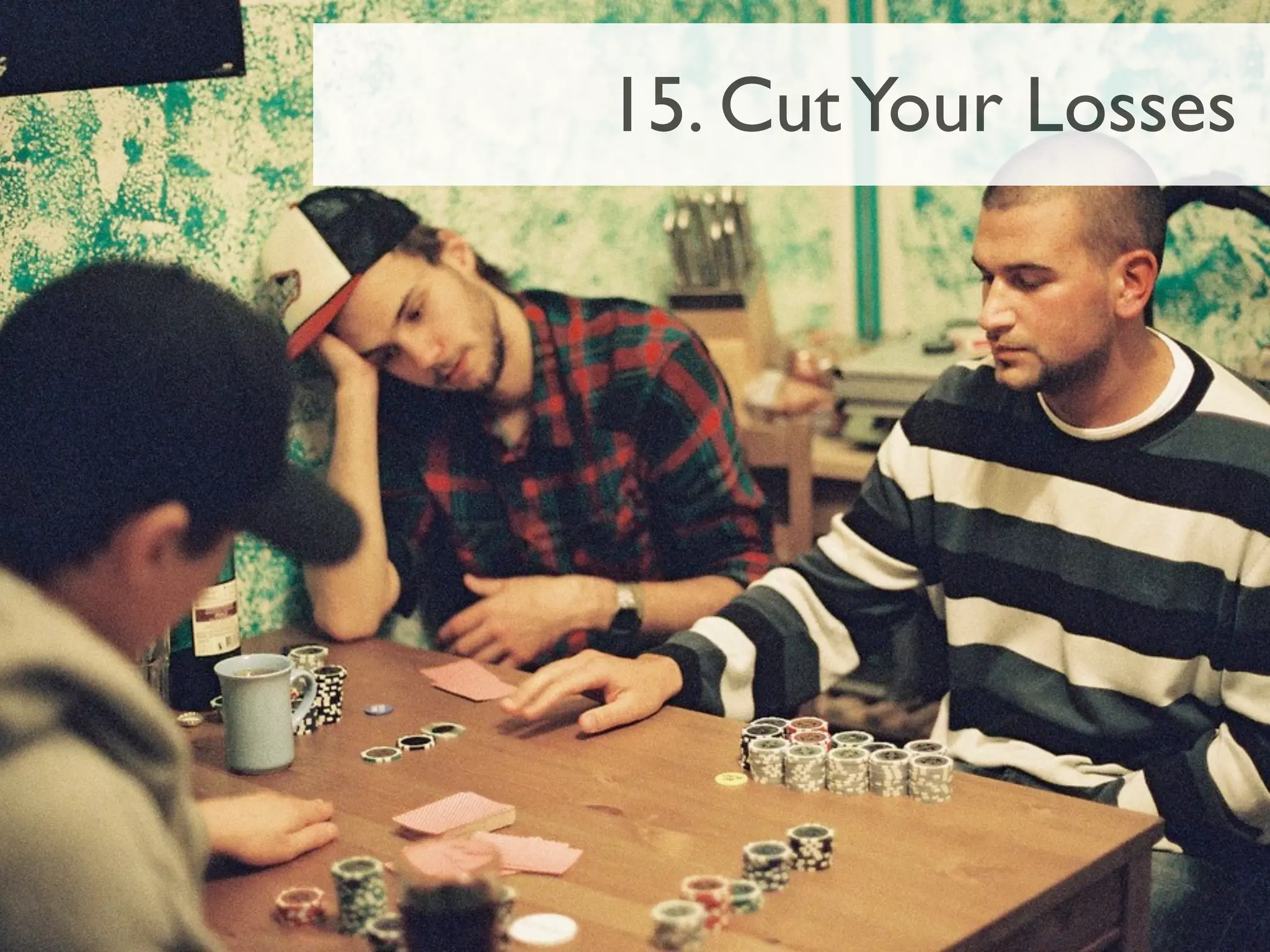 15. Cut Your Losses
 