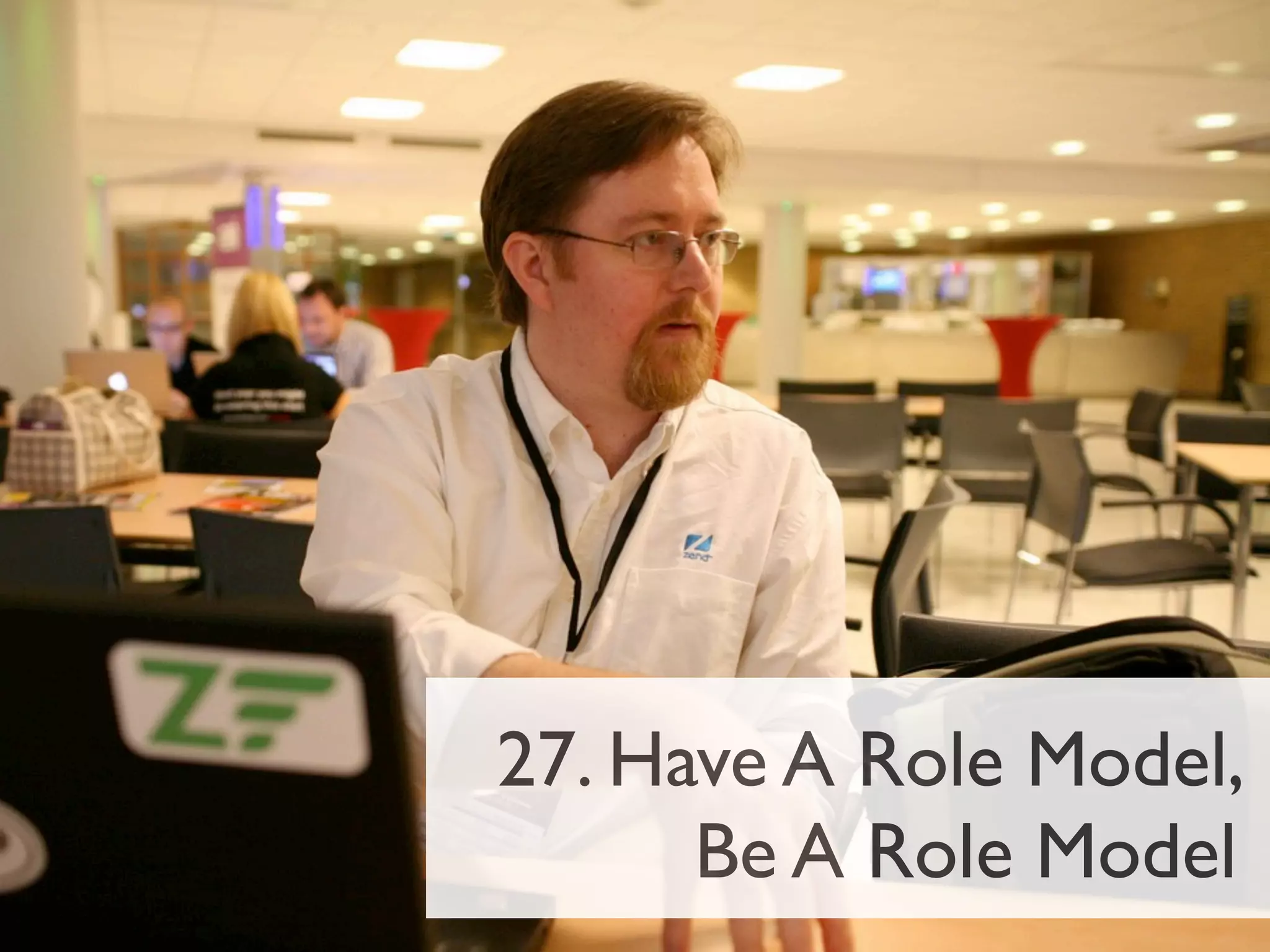 27. Have A Role Model,
      Be A Role Model
 