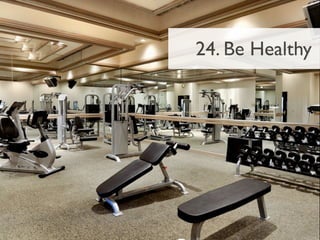 24. Be Healthy
 