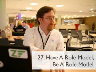 27. Have A Role Model,
      Be A Role Model
 
