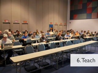 6. Teach
 