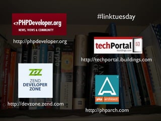 #linktuesday


  http://phpdeveloper.org


                            http://techportal.ibuildings.com




http://devzone...