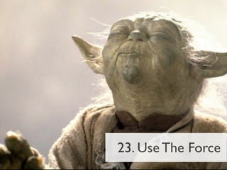 23. Use The Force
 