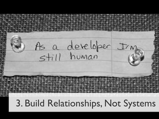 3. Build Relationships, Not Systems
 
