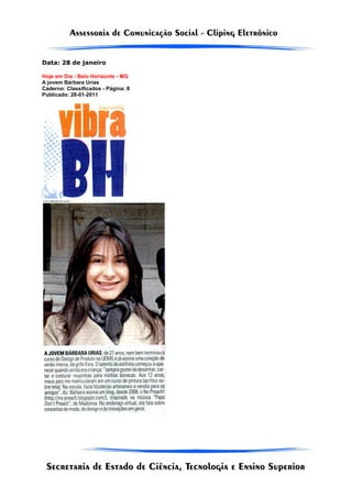 Data: 28 de janeiro

Hoje em Dia - Belo Horizonte - MG
A jovem Bárbara Urias
Caderno: Classificados - Página: 8
Publicado: 28-01-2011
 