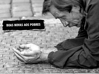 BOAS NOVAS AOS POBRES
 