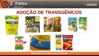 MECANIZAÇÃO EM AGRICULTURA DE PRECISÃO
ADOÇÃO DE TRANSGÊNICOS
 