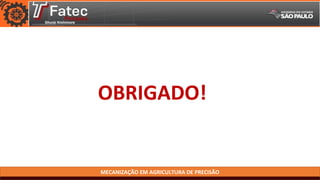 MECANIZAÇÃO EM AGRICULTURA DE PRECISÃO
OBRIGADO!
 