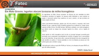 MECANIZAÇÃO EM AGRICULTURA DE PRECISÃO
FONTE: Globo Rural
 