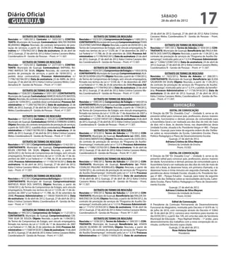 Diário Oficial
 GUARUJÁ
                                                                                                                                                          sábado
                                                                                                                                                          28 de abril de 2012
                                                                                                                                                                                               17
                                                                                                                                                24 de abril de 2012; Guarujá, 27 de abril de 2012; Kátia Cristina
               EXTRATO DE TERMO DE RESCISÃO                                            EXTRATO DE TERMO DE RESCISÃO                             Cassiano Meles; Coordenadora III - Gestão de Pessoas – Pront.
Rescisão: n.º 1085/2012; Contrato: n.º 1833/2011; CONTRA-               Rescisão: n.º 1023/2012; Compromisso de Estágio: n.º 1085/2011;         Nº 11.507.
TANTE: Município de Guarujá; Contratado(a): WALTER RIVERIN              CONTRATANTE: Município de Guarujá; Compromissário(a): THAIS
BEJARANO; Objeto: Rescisão, do contrato temporário de pres-             CELESTINO SANTANA Objeto: Rescisão, a partir de 09/04/2012, do                        EXTRATO DE TERMO DE RESCISÃO
tação de serviços, a partir de 25/04/2012; Processo Adminis-            Termo de Compromisso de Estágio, sem vínculo empregatício, fir-         Rescisão: n.º 1041/2012; Termo de Adesão: n.º 859/2012; CON-
trativo: n.º 1704/942/2012; Data de assinatura: 26 de abril de          mado nos termos da Lei n.º 3.539, de 17 de dezembro de 2007 e           TRATANTE: Município de Guarujá; Beneficiário (a): PAULA MA-
2012, Guarujá, 27 de abril de 2012; Kátia Cristina Cassiano Meles;      Lei Federal n.º 11.788, de 25 de setembro de 2008; Processo Ad-         RIETA DOS SANTOS; Objeto: Rescisão, a partir de 11.04.2012, do
Coordenadora III - Gestão de Pessoas – Pront. nº 11.507.                ministrativo: n.º11706/942/2012; Data de assinatura: 23 de abril        contrato de prestação de serviços do “Programa de Auxílio-De-
                                                                        de 2012, Guarujá, 27 de abril de 2012; Kátia Cristina Cassiano Me-      semprego”, instituído pela Lei n.º 3.314; Processo Administrati-
               EXTRATO DE TERMO DE RESCISÃO                             les; Coordenadora III - Gestão de Pessoas – Pront. nº 11.507.           vo: n.º 12066/125987/2012; Data de assinatura: 24 de abril de
Rescisão: n.º 1025/2012; Contrato: n.º 2277/2011; CONTRA-                                                                                       2012; Guarujá, 27 de abril de 2012; Kátia Cristina Cassiano Meles;
TANTE: Município de Guarujá; Contratado(a): RAPHAEL RU-                                EXTRATO DE TERMO DE RESCISÃO                             Coordenadora III - Gestão de Pessoas – Pront. nº 11.507.
FINO MATEUS DA SILVA; Objeto: Rescisão, do contrato tem-                Rescisão: n.º 1024/2012; Compromisso de Estágio: n.º 1053/2010;
porário de prestação de serviços, a partir de 18/04/2012, a             CONTRATANTE: Município de Guarujá; Compromissário(a): ALA-                             EXTRATO DE TERMO DE RESCISÃO
pedido do(a) contratado(a); Processo Administrativo: n.º                NA DE OLIVEIRA LEGUTH; Objeto: Rescisão, a partir de 17/04/2012,        Rescisão: n.º 1022/2012; Termo de Adesão: n.º 268/2011;
11796/182746/2012; Data de assinatura: 23 de ABRIL de 2012,             do Termo de Compromisso de Estágio, sem vínculo empregatício,           CONTRATANTE: Município de Guarujá; Beneficiário (a): ELIDA
Guarujá, 27 de abril de 2012; Kátia Cristina Cassiano Meles; Coor-      firmado nos termos da Lei n.º 3.539, de 17 de dezembro de 2007          SALVADOR DA SILVA; Objeto: Rescisão, a partir de 11.04.2012,
denadora III - Gestão de Pessoas – Pront. nº 11.507.                    e Lei Federal n.º 11.788, de 25 de setembro de 2008; Processo Ad-       do contrato de prestação de serviços do “Programa de Auxílio-
                                                                        ministrativo: n.º11704/942/2012; Data de assinatura: 23 de abril        Desemprego”, instituído pela Lei n.º 3.314, a pedido da benefici-
               EXTRATO DE TERMO DE RESCISÃO                             de 2012, Guarujá, 27 de abril de 2012; Kátia Cristina Cassiano Me-      ária; Processo Administrativo: n.º 11736/3418/2012; Data de
Rescisão: n.º 1026/2012; Contrato: n.º 2031/2011; CONTRATANTE:          les; Coordenadora III - Gestão de Pessoas – Pront. nº 11.507.           assinatura: 23 de abril de 2012; Guarujá, 27 de abril de 2012;
Município de Guarujá; Contratado(a): MARCIO AUGUSTO BASTOS;                                                                                     Kátia Cristina Cassiano Meles; Coordenadora III - Gestão de Pes-
Objeto: Rescisão, do contrato temporário de prestação de serviços,                      EXTRATO DE TERMO DE RESCISÃO                            soas – Pront. nº 11.507.
a partir de 13/04/2012, a pedido do(a) contratado(a); Processo Ad-      Rescisão: n.º 1040/2012; Compromisso de Estágio: n.º 643/2012;
ministrativo: n.º 11290/182700/2012; Data de assinatura: 23 de          CONTRATANTE: Município de Guarujá; Compromissário(a): JULIA-                                  educação
ABRIL de 2012, Guarujá, 27 de abril de 2012; Kátia Cristina Cassiano    NA ALVES DOS SANTOS; Objeto: Rescisão, a partir de 17/04/2012,
Meles; Coordenadora III - Gestão de Pessoas – Pront. nº 11.507.         do Termo de Compromisso de Estágio, sem vínculo empregatício,                              EDITAL DE CONVOCAÇÃO
                                                                        firmado nos termos da Lei n.º 3.539, de 17 de dezembro de 2007 e        A Direção da EM “Dr. Oswaldo Cruz” – Unidade II, serve-se do
               EXTRATO DE TERMO DE RESCISÃO                             Lei Federal n.º 11.788, de 25 de setembro de 2008; Processo Admi-       presente edital para convocar pais, professores, alunos maiores
Rescisão: n.º 1037/2012; Contrato: n.º 335/2012; CONTRATANTE:           nistrativo: n.º12259/144547/2012; Data de assinatura: 24 de abril       de idade, funcionários e demais pessoas da comunidade para
Município de Guarujá; Contratado(a): RAFAELA FERREIRA GOMES;            de 2012, Guarujá, 27 de abril de 2012; Kátia Cristina Cassiano Meles;   a Assembleia Geral a ser realizada aos dez dias do mês de maio
Objeto: Rescisão, do contrato temporário de prestação de serviços,      Coordenadora III - Gestão de Pessoas – Pront. nº 11.507.                de dois mil e doze, às dezoito horas, nas dependências desta
a partir de 10/01/2012, a pedido do(a) contratado(a); Processo Ad-                                                                              Unidade Escolar, situada à Av. Presidente Vargas nº 485 – Parque
ministrativo: n.º12067/182785/2012; Data de assinatura: 24 de                         EXTRATO DE TERMO DE RESCISÃO                              Estuário - Guarujá, para tratar da seguinte ordem do dia: Delibe-
ABRIL de 2012, Guarujá, 27 de abril de 2012; Kátia Cristina Cassiano    Rescisão: n.º 973/2012; Termo de Adesão: n.º 770/2012; CON-             rar sobre as necessidades da Escola, Calendário Escolar, Plano
Meles; Coordenadora III - Gestão de Pessoas – Pront. nº 11.507.         TRATANTE: Município de Guarujá; Beneficiário (a): ARIEL AMA-            Político Pedagógico e Plano de Desenvolvimento Escolar.
                                                                        DEUS NASCIMENTO VAZ; Objeto: Rescisão, a partir de 22/03/2012,                            Guarujá, 27 de abril de 2012.
               EXTRATO DE TERMO DE RESCISÃO                             do contrato de prestação de serviços do “Programa de Auxílio-                          Adriana Cristina da Silva Meyran
Rescisão: n.º 971/2012; Compromisso de Estágio: n.º 2162/2011;          Desemprego”, instituído pela Lei n.º 3.314; Processo Administra-                         Diretora da Unidade de Ensino
CONTRATANTE: Município de Guarujá; Compromissário(a):                   tivo: n.º 11088/125763/2012; Data de assinatura: 16 de abril de                                    Pront.:10.502
KELEN CRISTINA DA SILVA; Objeto: Rescisão, a partir de                  2012; Guarujá, 27 de abril de 2012; Kátia Cristina Cassiano Meles;
26/03/2012, do Termo de Compromisso de Estágio, sem vínculo             Coordenadora III - Gestão de Pessoas – Pront. Nº 11.507.                                   EDITAL DE CONVOCAÇÃO
empregatício, firmado nos termos da Lei n.º 3.539, de 17 de de-                                                                                 A Direção da EM “Dr. Oswaldo Cruz” – Unidade II, serve-se do
zembro de 2007 e Lei Federal n.º 11.788, de 25 de setembro de                         EXTRATO DE TERMO DE RESCISÃO                              presente edital para convocar pais, professores, alunos maiores
2008; Processo Administrativo: n.º 11100/3418/2012; Data de             Rescisão: n.º 998/2012; Termo de Adesão: n.º 230/2012; CON-             de idade, funcionários e demais pessoas da comunidade para a
assinatura: 16 de abril de 2012, Guarujá, 27 de abril de 2012;          TRATANTE: Município de Guarujá; Beneficiário (a): FRAN-                 Assembleia Geral a ser realizada aos dez dias do mês de maio de
Kátia Cristina Cassiano Meles; Coordenadora III - Gestão de Pes-        CISVALDO PAULINO RODRIGUES; Objeto: Rescisão, a partir de               dois mil e doze, às dezenove horas, em primeira chamada, e às
soas – Pront. nº 11.507.                                                16/04/2012, do contrato de prestação de serviços do “Programa           dezenove horas e trinta minutos em segunda chamada, nas de-
                                                                        de Auxílio-Desemprego”, instituído pela Lei n.º 3.314; Processo         pendências desta Unidade Escolar, situada à Av. Presidente Var-
               EXTRATO DE TERMO DE RESCISÃO                             Administrativo: n.º11563/110956/2012; Data de assinatura:               gas nº 485 – Parque Estuário - Guarujá, para tratar da seguinte
Rescisão: n.º 972/2012; Compromisso de Estágio: n.º 2315/2011;          19 de abril de 2012; Guarujá, 27 de abril de 2012; Kátia Cristina       ordem do dia: Deliberar sobre as necessidades da Escola, Calen-
CONTRATANTE: Município de Guarujá; Compromissário(a):                   Cassiano Meles; Coordenadora III - Gestão de Pessoas – Pront.           dário Escolar, Plano Político Pedagógico e Plano de Desenvolvi-
MATHEUS RIGHI DOS SANTOS; Objeto: Rescisão, a partir de                 Nº 11.507.                                                              mento Escolar.
10/04/2012, do Termo de Compromisso de Estágio, sem vínculo                                                                                                        Guarujá, 27 de abril de 2012.
empregatício, firmado nos termos da Lei n.º 3.539, de 17 de de-                       EXTRATO DE TERMO DE RESCISÃO                                             Adriana Cristina da Silva Meyran
zembro de 2007 e Lei Federal n.º 11.788, de 25 de setembro de           Rescisão: n.º 999/2012; Termo de Adesão: n.º 224/2012; CON-                               Diretora da Unidade de Ensino
2008; Processo Administrativo: n.º 10650/182639/2012; Data              TRATANTE: Município de Guarujá; Beneficiário (a): RAILDA DA-                                       Pront.:10.502
de assinatura: 16 de abril de 2012, Guarujá, 27 de abril de 2012;       MACENO DA SILVA; Objeto: Rescisão, a partir de 04/04/2012, do
Kátia Cristina Cassiano Meles; Coordenadora III - Gestão de Pes-        contrato de prestação de serviços do “Programa de Auxílio-De-                               Edital de Convocação
soas – Pront. nº 11.507.                                                semprego”, instituído pela Lei n.º 3.314; Processo Administrati-        A Presidente da Comissão Permanente de Desenvolvimento
                                                                        vo: n.º 11573/125763/2012; Data de assinatura: 19 de abril de           Funcional do Magistério, instituída pelo Decreto nº 8.974 de 12
               EXTRATO DE TERMO DE RESCISÃO                             2012; Guarujá, 27 de abril de 2012; Kátia Cristina Cassiano Meles;      de julho de 2010, com nomeação através do Decreto nº 9.842
Rescisão: n.º 995/2012; Compromisso de Estágio: n.º 1127/2011;          Coordenadora III - Gestão de Pessoas – Pront. Nº 11.507.                de 16 de abril de 2012, convoca seus membros para reunião no
CONTRATANTE: Município de Guarujá; Compromissário(a): CIN-                                                                                      dia 03/05/2012, a partir das 14h, em uma das salas da Secretaria
THIA SILVA DE SOUZA; Objeto: Rescisão, a partir de 11/04/2012,                        EXTRATO DE TERMO DE RESCISÃO                              Municipal de Educação – Paço Raphael Vitiello – 1º andar., para
do Termo de Compromisso de Estágio, sem vínculo empregatício,           Rescisão: n.º 1038/2012; Termo de Adesão: n.º 300/2011; CON-            desenvolvimento dos trabalhos com a nova composição da co-
firmado nos termos da Lei n.º 3.539, de 17 de dezembro de 2007          TRATANTE: Município de Guarujá; Beneficiário (a): JOSEFA                missão, conforme Decreto supra citado.
e Lei Federal n.º 11.788, de 25 de setembro de 2008; Processo Ad-       JAILDA OLIVEIRA DE SANTANA; Objeto: Rescisão, a partir de                                 Guarujá, 27 de abril de 2012.
ministrativo: n.º 11568/3418/2012; Data de assinatura: 19 de abril      23/04/2012, do contrato de prestação de serviços do “Programa                               Rose Helena Santana
de 2012, Guarujá, 27 de abril de 2012; Kátia Cristina Cassiano Meles;   de Auxílio-Desemprego”, instituído pela Lei n.º 3.314; Processo                                    Presidente
Coordenadora III - Gestão de Pessoas – Pront. nº 11.507.                Administrativo: n.º 12065/110956/2012; Data de assinatura:
 