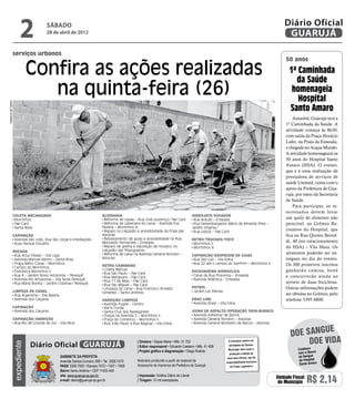 2             sábado
                                        28 de abril de 2012
                                                                                                                                                                                                   Diário Oficial
                                                                                                                                                                                                    GUARUJÁ
                    serviços urbanos
                                                                                                                                                                                                   50 anos

                                 Confira as ações realizadas                                                                                                                                         1ª Caminhada
                                                                                                                                                                                                       da Saúde
                                    na quinta-feira (26)                                                                                                                                              homenageia
                                                                                                                                                                                                        Hospital
Dayanna de Castro




                                                                                                                                                                                                     Santo Amaro
                                                                                                                                                                                                       Amanhã, Guarujá terá a
                                                                                                                                                                                                   1ª Caminhada da Saúde. A
                                                                                                                                                                                                   atividade começa às 8h30,
                                                                                                                                                                                                   com saída da Praça Horácio
                                                                                                                                                                                                   Lafer, na Praia da Enseada,
                                                                                                                                                                                                   e chegada no Acqua Mundo.
                                                                                                                                                                                                   A atividade homenageará os
                                                                                                                                                                                                   50 anos do Hospital Santo
                                                                                                                                                                                                   Amaro (HSA). O evento,
                                                                                                                                                                                                   que e é uma realização da
                                                                                                                                                                                                   prestadora de serviços de
                                                                                                                                                                                                   saúde Unimed, conta com o
                                                                                                                                                                                                   apoio da Prefeitura de Gua-
                                                                                                                                                                                                   rujá, por meio da Secretaria
                                                                                                                                                                                                   de Saúde.
                                                                                                                                                                                                       Para participar, os in-
                                                                                                                                                                                                   teressados devem levar
                    Coleta Mecanizada                                          Alvenaria                                                    Hidrojato/Sugador
                     Morrinhos                                                  Reforma de caixas – Rua José Lourenço/ Pae Cará              Rua Aracati – Enseada                                 um quilo de alimento não
                     Pae Cará                                                   Reforma de cabeceira do canal – Avenida Eva                  Rua Desembargador Mário de Almeida Pires –            perecível, ao Grêmio Re-
                     Santa Rosa                                                Pereira – Morrinhos III                                      Jardim Virgínia I
                                                                                Reparo no calçadão e acessibilidade da Praia das             Rua Lisboa – Pae Cará
                                                                                                                                                                                                   creativo do Hospital, que
                    Capinação                                                  Astúrias                                                                                                            fica na Rua Quinto Bertol-
                     Avenida São João, Rua São Jorge e imediações               Rebaixamento de guias e acessibilidade na Rua               Retro/Trucado/Toco
                     Ruas Parque Estuário                                      Marivaldo Fernandes – Enseada                                 Morrinhos II
                                                                                                                                                                                                   di, 40 (no estacionamento
                                                                                Reparo de grelha e reposição de mosaico no                   Morrinhos III                                         do HSA) – Vila Maia. Os
                    Roçada                                                     calçadão das Pitangueiras
                                                                                Reforma de caixa na Avenida General Rondon –                                                                       alimentos poderão ser en-
                     Rua Artur Paixão – Vila Lígia                                                                                          Capinação/Raspagem de Guias
                     Avenida Manoel Albino – Santa Rosa                        Astúrias                                                      Rua São Luiz – Vila Edna                              tregues no dia do evento.
                     Praça Mário Covas – Morrinhos                                                                                           Rua 22 até o campo do SanPrim – Morrinhos II          Os 300 primeiros inscritos
                     Campo do Morrinhos                                        Retro/Caminhão
                                                                                Coleta Manual                                                                                                      ganharão camisa, boné
                     Policlínica Morrinhos II                                                                                               Escavadeira Hidraúlica
                                                                                Rua São Paulo – Pae Cará
                     Rua 4 – Jardim Novo Horizonte – Perequê                                                                                 Canal da Rua Piracema – Enseada                       e concorrerão ainda ao
                                                                                Rua Marajoara – Pae Cará
                     Avenida Rio Amazonas – Vila Nova Perequê                   Rua 11 de Maio – Pae Cará                                    Avenida Atlântica – Enseada
                     Rua Maria Bonita – Jardim Cidamar/ Perequê                                                                                                                                    sorteio de duas bicicletas.
                                                                                Rua São Miguel – Pae Cará
                                                                                Limpeza do canal – Rua Francisco Arnaldo                    Patrol                                                 Outras informações podem
                    Limpeza de Canal                                           Gimenez – Santo Antônio                                       Jardim Las Palmas
                     Rua Argentina – Vila Baiana                                                                                                                                                   ser obtidas no Grêmio, pelo
                     Avenida dos Caiçaras                                      Varrição/Limpeza                                             Drag Line                                              telefone 3395 6800.
                                                                                Avenida Puglisi – Centro                                     Avenida Brasil – Vila Edna
                    Capinação                                                   Barra Funda
                     Avenida dos Caiçaras                                       Santa Cruz dos Navegantes                                   Usina de Asfalto/Operação Tapa-buraco
                                                                                Praças da Avenida 2 – Morrinhos II                           Avenida Adhemar de Barros
                    Capinação/Varrição                                          Praça do Comércio – Morrinhos II                             Avenida General Rondon – Astúrias
                     Rua Rio de Grande do Sul – Vila Alice                      Rua João Paulo à Rua Alagoas – Vila Edna                     Avenida General Monteiro de Barros – Astúrias

                                                                                                                                                                                                                e
                                                                                                                                                                                                      doe sangu
                                 Diário Oficial GUARUJÁ
                                                                                                   | Diretora • Dayse Maria • Mtb. 31.752                          O noticiário relativo às
                                                                                                                                                                                                           Doe vida
                    expediente




                                                                                                   | Editor responsável • Eduardo Caetano • Mtb. 41.408            atividades da Câmara
                                                                                                                                                                   Municipal, bem como a                 Colabore
                                                                                                   | Projeto gráfico e diagramação • Diego Rubido                                                        com o Banco
                                                                                                                                                                    produção e edição de
                                                   Gabinete da Prefeita                                                                                           seus atos oficiais, são de             de Sangue
                                                   Avenida Santos Dumont, 800 • Tel. 3308.7470     Noticiário produzido a partir de material da                                                          do Hospital
                                                                                                                                                                 responsabilidade exclusiva
                                                                                                   Assessoria de Imprensa da Prefeitura de Guarujá                                                        Santo Amaro
                                                   PABX 3308.7000 • Ramais 7472 • 7407 • 7409                                                                       do Poder Legislativo.
                                                   Bairro Santo Antônio • CEP 11432-440
                                                   site: www.guaruja.sp.gov.br                     | Impressão: Gráfica Diário do Litoral
                                                   e-mail: diario@guaruja.sp.gov.br                | Tiragem: 10 mil exemplares
                                                                                                                                                                                               Unidade Fiscal
                                                                                                                                                                                                do Município    R$ 2,14
 