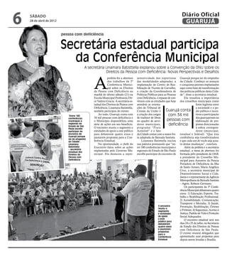 6   sábado
    28 de abril de 2012
                                                                                                                             Diário Oficial
                                                                                                                              GUARUJÁ
                          pessoa com deficiência


                          Secretária estadual participa
                            da Conferência Municipal
                                         A secretária Linamara Batisttella explanou sobre a Convenção da ONU sobre os
                                                      Direitos da Pessoa com Deficiência: Novas Perspectivas e Desafios



                                              A
                                                         prefeita fez a abertura    sentatividade dos esportistas Guarujá porque sei do empenho
                                                         dos trabalhos da 3ª        das modalidades adaptadas, a da Cidade. Conheço os avanços
                                                         Conferência Munici-        implantação do Centro de Rea- e conquistas perenes implantados
                                                         pal sobre os Direitos      bilitação de Vicente de Carvalho, aqui como base de transformação
                                              da Pessoa com Deficiência na          a criação da Coordenadoria de das políticas públicas desta Cida-
                                              manhã do último sábado (21) na        Políticas Públicas para as Pessoas de”, disse a secretária estadual.
                                              Escola Municipal Professora Dir-      com Deficiência, o repasse de con-      Ela ressaltou a importância
                                              ce Valério Gracia. A secretária es-   vênios com as entidades que hoje dos conselhos municipais como
                                              tadual dos Direitos da Pessoa com     atendem as orienta-                                fonte legítima entre
                                              Deficiência, Linamara Batisttella,    ções do Tribunal de                                a sociedade e o po-
                                              também participou do evento.          Contas da União e         Guarujá conta der público e incen-
                             “Entre 180
                                                  Ao todo, Guarujá conta com        a criação dos cargos        com 34 mil             tivou a participação
                             conferências     34 mil pessoas com deficiência e      de tradutor de libras                              dos guaruajenses na
                             municipais e     o Município disponibiliza uma         no quadro de servi-        pessoas com             elaboração de pro-
                             regionais do
                             Estado de São
                                              série de ações em seu benefício.      dores municipais,            deficiência           postas direcionadas
                             Paulo escolhi    O encontro reuniu o segmento e        programa “Praia                                    à esfera correspon-
                             participar do    entidades de apoio a este público     Acessível” e o fato                                dente (municipal,
                             encontro de      para debaterem quatro eixos e         da Cidade contar com a maior fro- estadual e federal). “Que esta
                             Guarujá porque   pautarem propostas para a Con-        ta adaptada da Baixada Santista.    conferência seja transformadora
                             sei do empenho
                             da Cidade”,      ferência Estadual.                        Linamara Batisttella iniciou e que cada um de vocês seja arau-
                             Linamara             Na oportunidade, a chefe do       sua palestra pontuando que “en- to destas mudanças”, concluiu.
                             Batisttella      Executivo falou sobre as ações        tre 180 conferências municipais e       Além da prefeita e a secretária
                             – secretária
                             estadual dos
                                              implantadas pelo Governo Mu-          regionais do Estado de São Paulo estadual, a mesa de abertura foi
                             Direitos da      nicipal. Ela destacou a repre-        escolhi participar do encontro de formada pelo presidente da OAB,
                             Pessoa com                                                                                 a presidente do Conselho Mu-
                             Deficiência                                                                                nicipal para Assuntos da Pessoa
                                                                                                   Fotos Raimundo Nogueira




                                                                                                                        Portadora de Deficiência da Ilha
                                                                                                                        de Santo Amaro, Maria Angélica
                                                                                                                        Cruz, a secretária municipal de
                                                                                                                        Desenvolvimento Social e Cida-
                                                                                                                        dania e o representante da Agência
                                                                                                                        Metropolitana da Baixada Santista
                                                                                                                        – Agem, Robson Germano.
                                                                                                                            Os participantes da 3ª Confe-
                                                                                                                        rência Municipal debateram quatro
                                                                                                                        eixos: 1) Educação, Esporte, Tra-
                                                                                                                        balho e Reabilitação Profissional;
                                                                                                                        2) Acessibilidade, Comunicação,
                                                                                                                        Transporte e Moradia; 3) Saúde,
                                                                                                       O encontro       Prevenção, Reabilitação, Órteses
                                                                                                       reuniu o
                                                                                                       segmento         e Próteses; 4) Segurança, Acesso à
                                                                                                       e entidades      Justiça, Padrão de Vida e Proteção
                                                                                                       de apoio         Social Adequados.
                                                                                                       a este               O encontro estadual será nos
                                                                                                       público para
                                                                                                       debaterem        dias 24 e 25 de julho, na Secretaria
                                                                                                       quatro eixos     de Estado dos Direitos da Pessoa
                                                                                                       e pautarem       com Deficiência de São Paulo.
                                                                                                       propostas
                                                                                                       para a
                                                                                                                        O evento reunirá delegados que
                                                                                                       Conferência      apresentarão suas propostas para
                                                                                                       Estadual         depois serem levadas a Brasília.
 