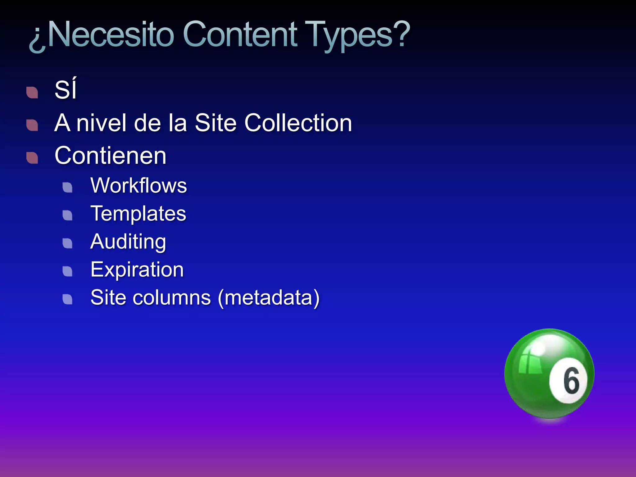 SÍ
A nivel de la Site Collection
Contienen
   Workflows
   Templates
   Auditing
   Expiration
   Site columns (metadata)
 