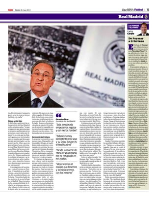 Martes 28 mayo 2013M 5Liga BBVA Fútbol
Real Madrid
LAS FORMAS
Y EL FONDO
Carlos
Carpio
De Neymar
a Cristiano
E
lfichajedeNNeymar
por el Barcelona es
un revés muy serio
paraFFlorentinoPérez.Ylle-
ga, además, en el peor mo-
mento.Enprimerlugar,por-
que era su gran aspiración
enmateriadefichajes.Bue-
no,enrealidadesMMessi,pe-
ro yo me refiero a sueños
posibles.
Elpresidentealbergóes-
peranzasdepoderficharal
crackbrasileñohastaelúl-
timodía,encontradeloque
ledecíagenteinfluyentedel
mundodelfútbol.Ahoraal-
gunos portavoces quieren
vendernosqueloúnicoque
pretendía era encarecer la
operaciónalBarcelona.No
esverdad.ElMadridllevaba
mesestocandotodoslospa-
losdelaoperacióncondis-
creciónyconfiabaenquepo-
niendo100millones(!)elfut-
bolistaseríasuyo.Error.
Elmodelodeingresosde
RealMadridyBarcelonava
muyligadoacontarensus
filasconfutbolistasqueten-
ganunenormeimpactome-
diáticopararentabilizarloa
través de ingresos en con-
ceptodepatrocinioypubli-
cidad. Para ese modelo, en
todo el fútbol mundial hay
tresfutbolistasmuyporen-
cima del resto: Messi, CCris-
tianoyNeymar.AhoraelBar-
celonavuelveadesequilibrar
la balanza de fuerzas que
igualaronlosblancosen2009
alficharaCristiano.GGareth
Baleesunfutbolistaextraor-
dinario,peroes‘sólo’eso:un
futbolista.Neymaresunfut-
bolistaextraordinariopero
tambiénesJustinBieber.Ese
modelo,porcierto,loinven-
tóFlorentinoen2000.
Además,estáporverque
elMadridpuedaficharaBa-
leyaquéprecio.Elhechode
queahorahayaestrellasque
prefieren irse al Barcelona
antes que al Madrid es una
durarealidadparalosblan-
cos. Que los clubes sepan
queestándispuestosagas-
tarse100millonesenunju-
gadortampocoayuda.
Yporúltimo,Cristiano.Ha
sidotestigodecómolehan
ofrecidoaNeymarloquea
éllenegarondurantemeses.
ElMadridpensóquesólocon
dinero,peroconmuchodi-
nero,ficharíaaNeymar,co-
mo cree que así logrará re-
novaraCR7. Otro error.
t@Carpio_Marca
REUTERS
“Zidane es muy
competenteenlosuyo
y su única ilusión es
el Real Madrid”
“Esta temporada
empezamos regular
y con menos hambre”
Florentino Pérez
Presidente del Real Madrid“
“Desde la muerte de
Pitinanosoyelmismo,
me he refugiado en
mis nietos”
madelentrenador.Aunquela
gente no se lo crea, no hemos
hablado con nadie.”
Zidane será el líder
Y dejó claro quién será la ca-
beza visible del Real Madrid
enlospróximosaños: “Loque
esseguroesquequeremosque
elproyectosealideradoenlos
próximos cuatro años por Zi-
dane.YonocreíaquehaZida-
ne le gustase ser entrenador,
peroenlosañosquellevaaquí,
decidióserentrenadoryseha
puesto a ello. Claro que me
gustaría que fuese entrena-
dor del Real Madrid. Quiero
que el líder del proyecto de-
portivo sea Zinedine Zidane.
Cuando elijamos entrenador,
entre él y Zidane analizarán
la realidad del equipo y se in-
tentará dar un salto cualita-
tivo a esta plantilla. Somos
muy buenos pero queremos
ser los mejores”
Elprotagonistadelasema-
na y casi del verano es Ney-
mar.ElbrasileñosevaalBar-
celona a pesar de la insisten-
cia del presidente blanco en
ficharle. Florentino habló de
los motivos de su no fichaje
porelMadrid: “Hacetresaños
hubo una posibilidad de fi-
charle, la intntamos aprove-
char y luego el club, como no
le dejan salir, le renuevan el
contrato. Me parece un mag-
nífico jugador. Si hubiera po-
dido ficharle en unas condi-
cionesquenoalteraseneleco-
sistema del club, le hubiera
fichado. Nosotros hacíamos
cálculos de más de 150 millo-
nesdeeuros.Esimposiblecon
losderechosdeimagenrepar-
tidos en muchos sitios… Hu-
biera alterado el ecosistema”.
Renovación de Cristiano
A pesar de los nombres que
suenan para el banquillo y de
losposiblesfichajes,elmadri-
dismo está pendiente y preo-
cupado con un tema: la reno-
vación de Cristiano Ronaldo.
Florentino Pérez tranquili-
zóalosaficionadosmadridis-
tasenestesentidoyhablódel
futuro del crack portugués.
“A Cristiano le digo que va-
mos a hacer todo lo posible
porque esté contento y le de-
cimosqueeselmejordelmun-
do y que este club es el mejor
del mundo. Pasó un mal mo-
mento, como apsan otros ju-
gadoresynopasanada.Hate-
nido un comportamiento es-
pectacular todo el año.
Cristiano es el mejor juador
quetenemosconmuchadife-
rencia. No hemos hablado de
la renovación. Ha tenido un
comportamiento ejemplar y
no ha tenido ningún proble-
ma con nadie. Ni con
Mourinho, ni con el club. En
la convivencia diaria puede
tener algún problema, pero
sin importancia”, dijo Pérez.
Cristianoesunodelospila-
res básicos de la Casa Blanca,
comoloestambiénCasillas.El
capitán blanco ha tenido esta
temporadasusmásysusme-
nos con Mourinho, que le de-
jóenelbanquilloylehaataca-
do en varias ocasiones en pú-
blico.Florentinocontótambién
cómo ha vivido este episodio:
Loqueentiendoquedijoelen-
trenador creo que es una ma-
nerademotivaraCasillas.Pa-
ramí,Ikereselmejordelmun-
do. ¿Si se lo dije a Mou? No
hablo con el entrenador de lo
que tiene que hacer.”
Sobre el seleccionador Del
Bosque,dijo: “Estáenelpues-
toadecuado,cuandoacabe,el
Madrid es su casa”.
Tambiénhablóelpresiden-
tedesurelaciónpersonalcon
la prensa. “Yo hablo con la
prensa mucho. Prefiero ha-
blar en privado que en públi-
co.Tambiénhabloconmisso-
cios, me reúno cada vez que
voyauncampoajugarconlas
peñas y los aficionados. Voy
alCastilla,alMadridC,alBer-
nabéu y allí noto el pulso de
los socios. Cada día hay más
mediosyyosoylimitadoyno
tengo tiempo de ir a todos y
si voy a uno y no a otros, hay
problemas…Conmigohablan
todos los periodistas sin pro-
blema.Pongoellímiteenque
larelaciónconlosmediosde-
be ser transparente. Ahora
hay muchos medios, muchos
periodistas, muchos se quie-
renreafirmarconelMadridy
hay muchos peridistas que
quieren tener un grado de in-
fluencia mayor que el que le
corresponde”.
AnalizóFlorentinotambién
los posibles fichajes del vera-
no. “Falcao es un magnífico
jugador. Oigo que se va a ir al
Mónaco. No me ofrecieron a
Lewandowski. El presidente
del Dortmund sólo vino a ver
la final de Copa con su hijo. A
míIscomepareceungranju-
gador, pero en su puesto hay
muchos: Modric, Özil… Creo
que Carvajal va a venir, es de
los nuestros, es el que puso el
cementoenlaprimerapiedra
delaCiudadDeportiva”.Yde-
jó un recado a Jesé: “Creo que
Zidanenotienelaideadeque
Jesé de vaya del Madrid”.
Sobresusasuntospersona-
les, dijo: “He cambiado desde
lamuertedemiesposa.Mehe
refugiado en mis nietos y voy
a todos los partidos.No me
siento solo, tengo cinco nie-
tos. Estoy bien acompañado”.
“Mejoraremos el
equipo que tenemos
y lo mejoraremos
con los mejores”
Florentino Pérez
(66), en una
rueda de prensa
en el Bernabéu.
 