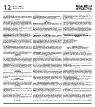 12                   quinta-feira
                     28 de junho de 2012
                                                                                                                                                                        Diário Oficial
                                                                                                                                                                         GUARUJÁ
tidade (RG) ou outro documento de identificação equivalente           Art. 42. Encerrada a votação a Junta Eleitoral dará início a apu-   exercício de seu mandato, acesso a procedimento específico de
com fotografia recente.                                               ração dos votos.                                                    capacitação técnica na matéria relativa ao Plano de Benefícios
Art. 29. Na hipótese da utilização de urna eletrônica, será dis-      § 1º Na hipótese de eleição por meio eletrônico, a apuração se-     Previdenciários previsto no Livro II da Lei Complementar nº 135,
ponibilizada senha individual a cada eleitor para o exercício do      guirá as regras de totalização definidas pelo sistema.              de 03 de abril de 2012;
direito de voto.                                                      § 2º Na hipótese de eleição por meio convencional, as urnas de-     III – a todos os membros dos Conselhos de Administração, Fiscal
                             SEÇÃO VII                                verão ser recolhidas tão logo se encerre a votação.                 e da Diretoria Executiva em período anterior ao início do exer-
DO PROCEDIMENTO PARA O REGISTRO DAS CANDIDATURAS                                                  SEÇÃO XIII                              cício de seus mandatos, acesso a procedimento específico de
Art. 30. O prazo para o registro das candidaturas dos concorren-                                 DOS ELEITOS                              capacitação técnica nas matérias relativas a todo o conteúdo do
tes ao Conselho de Administração, ao Conselho Fiscal e a Direto-      Art. 43. Realizada a apuração, serão considerados eleitos os can-   Livro II da Lei Complementar nº 135, de 03 de abril de 2012, no-
ria Executiva será de 10 (dez) dias úteis contados a partir da data   didatos que obtiverem o maior número de votos válidos, pela         tadamente os relativos a modelagem atuarial e sobre a política
da publicação do Edital de Convocação das eleições.                   ordem decrescente de votação.                                       de investimentos dos recursos previdenciários.
Art. 31. O requerimento de registro de candidatura será dirigido      § 1º A validade da eleição prevista nesta Lei ficará condicionada   Parágrafo único. Após a homologação das eleições para o bi-
à Junta Eleitoral e protocolado na sede do GUARUJÁ PREVIDÊN-          ao registro de voto da maioria absoluta dos eleitores.              ênio 2013/2014 deverão ser tomadas todas as providências ne-
CIA, devidamente instruído com:                                       § 2º Na hipótese do não atingimento do quórum de eleitores          cessárias para que os membros componentes dos colegiados
I – cópia da Carteira de Identidade (RG) ou outro documento           previsto no parágrafo anterior, deverão ser realizados tantos       da estrutura de governança do GUARUJÁ PREVIDÊNCIA possam
equivalente do candidato com fotografia recente;                      quantos pleitos forem necessários até que seja atingida a maio-     iniciar o procedimento de capacitação previsto neste artigo.
II – demais documentos necessários à comprovação do preen-            ria absoluta dos eleitores.                                         Art. 49. Esta Lei entra em vigor na data de sua publicação.
chimento das condições de elegibilidade previstas nesta Lei.                                      SEÇÃO XIV                               Art. 50. Revogam-se as disposições em contrário.
Parágrafo único. Na primeira eleição, o local para registro de can-    DA HOMOLOGAÇÃO DO PROCESSO ELEITORAL E DA POSSE                      Prefeitura Municipal de Guarujá, em 27 de junho de 2012.
didatura será indicado no Edital de Convocação das Eleições.          Art. 44. Caberá à Junta Eleitoral elaborar ato de homologação                                   PREFEITA
Art. 32. Encerrado o prazo previsto no artigo 30 desta Lei, cabe-     que deverá ser publicado no Diário Oficial do Município conten-     “LEIN”/rdl
rá à Junta Eleitoral, no prazo de 05 (cinco) dias úteis, proceder a   do a proclamação do resultado e a relação dos eleitos, titulares    Proc. nº 17108/873/2012.
análise dos pedidos de registro das candidaturas e publicar a re-     e suplentes, para o Conselho de Administração, para o Conselho      Registrada no Livro Competente
lação dos candidatos deferidos no Diário Oficial do Município.        Fiscal e para a Diretoria Executiva do GUARUJÁ PREVIDÊNCIA.         “UAE GBPRE”, em 27.06.2012
Parágrafo único. A relação das candidaturas indeferidas será          Parágrafo único. Na primeira eleição, o resultado final do pleito   Renata Disaró Lacerda
publicada no Diário Oficial do Município, com a respectiva fun-       será homologado por ato do Prefeito Municipal e publicado no        Pront. nº 11.130, que a digitei e assino
damentação.                                                           Diário Oficial do Município.
Art. 33. Publicada a relação dos candidatos deferidos no Diá-         Art. 45. Cumprida a etapa prevista no artigo 44 desta Lei, ca-                           Portaria N.º 1454/2012.-
rio Oficial do Município, a documentação relativa a esta fase do      berá ao Presidente do Conselho de Administração do GUARUJÁ                   “Nomeia os representantes da Junta Eleitoral para
processo Eleitoral ficará guardada pelo período de 120 (cento e       PREVIDÊNCIA, que estará encerrando seu mandato, em conjun-                      o fim que especifica, estabelece atribuições e
vinte) dias, quando então poderá ser incinerada.                      to com o Prefeito Municipal, dar posse aos membros titulares                       competências e dá outras providências.”
Art. 34. Fica vedado o registro de mais de uma candidatura para       eleitos.                                                            MARIA ANTONIETA DE BRITO, PREFEITA MUNICIPAL DE GUARU-
o servidor que pretenda concorrer à eleição do Conselho de Ad-        Parágrafo único. Na primeira eleição, caberá ao Prefeito Muni-      JÁ, no uso de suas atribuições que a Lei lhe confere;
ministração, do Conselho Fiscal e da Diretoria Executiva.             cipal empossar o Presidente do Conselho de Administração, e         Considerando a mudança do regime jurídico dos servidores
                            SEÇÃO VIII                                conjuntamente empossar os demais titulares.                         públicos do quadro permanente da Prefeitura Municipal de
                           DO RECURSO                                                            CAPÍTULO IX                              Guarujá, instituído pela Lei Complementar n.º 135, de 03 de abril
Art. 35. No prazo de 02 (dois) dias úteis contados a partir da                 DO PERÍODO DE MANDATO E DA REELEIÇÃO                       de 2012;
data da publicação prevista no artigo 32 desta Lei, o candidato       Art. 46. O período de mandato dos Conselheiros de Adminis-          Considerando a criação do Guarujá Previdência como Unidade
cujo pedido de registro tenha sido indeferido poderá, median-         tração, dos Conselheiros Fiscais e dos Diretores Administrativo/    Gestora Única do Regime Próprio de Previdência Social – RPPS,
te petição fundamentada, apresentar recurso à Junta Eleitoral,        Financeiro e de Previdência ocorrerá na forma prevista neste        nos termos do artigo 768 da Lei Complementar n.º 135, de 03 de
cujo objeto ficará restrito ao saneamento das irregularidades         Capítulo.                                                           abril de 2012;
apresentadas na decisão de indeferimento.                             § 1º A primeira eleição para a escolha dos Conselheiros e Direto-   Considerando o que consta na Lei Municipal n.º 3.949, de 27 de
Parágrafo único. Para a primeira eleição, o local para a entrega      res a que se refere o caput ocorrerá para um período de manda-      junho de 2012; e,
do recurso será definido no Edital de Convocação das Eleições.        to de 02 (dois) anos, sendo que a partir da realização da segunda   Considerando, ainda, o que consta no processo administrativo
Art. 36. Encerrado o prazo previsto no artigo anterior, caberá ao     eleição, o período de mandato passará a ser de 04 (quatro) anos,    n.º 19391/873/2012;
Presidente da Junta Eleitoral, em até 10 (dez) dias úteis, decidir    em simetria com a alteração da modelagem jurídica de Fundo                                     RESOLVE:
sobre os recursos e publicar a relação definitiva dos candidatos.     Especial para o de Autarquia Previdenciária nos termos das dis-     Art. 1.º Ficam nomeados os membros da Junta Eleitoral, que será
                             SEÇÃO IX                                 posições transitórias desta Lei.                                    responsável pela organização do Processo Eleitoral para escolha
                           DOS PRAZOS                                 § 2º Os Conselheiros e Diretores eleitos na primeira eleição para   dos membros eleitos do Conselho de Administração, do Conselho
Art. 37. Na contagem dos prazos estabelecidos neste capítulo,         o período de mandato de 02 (dois) anos poderão ser reeleitos        Fiscal e da Diretoria Executiva, do Guarujá Previdência, para a
excluir-se-á o dia do início e incluir-se-á o do vencimento.          uma única vez para um período de mandato de 04 (quatro)             Gestão de 2013 a 2014, nos termos do artigo 19, parágrafo 2.º,
Art. 38. Os prazos estabelecidos neste capítulo deverão ser           anos.                                                               da Lei Municipal n.º 3.949, de 27 de junho de 2012, os servidores
cumpridos rigorosamente em dia sob pena de perda do direito           § 3º Os Conselheiros e Diretores que não participaram ou que        públicos do quadro permanente da Prefeitura Municipal de
de recorrer.                                                          não foram eleitos na primeira eleição, poderão, a partir do se-     Guarujá, a seguir relacionados:
                              SEÇÃO X                                 gundo pleito eleitoral, serem reeleitos uma única vez para mais     I – FÁBIO RENATO AGUETONI MARQUES – Pront. n.º 14.909;
                   DA CAMPANHA ELEITORAL                              um período de mandato de 04 (quatro) anos.                          II – JOANICE GONCALVES S. BAPTISTA – Pront. n.º 6.808;
Art. 39. A campanha Eleitoral será realizada após a publicação                                   CAPÍTULO X                               III – MÁRCIA RUTE DANIEL AUGUSTO – Pront. n.º 6.968.
definitiva da relação dos candidatos inscritos e seu formato será               DAS DISPOSIÇÕES FINAIS E TRANSITÓRIAS                     Parágrafo único. A Junta Eleitoral ficará sob a presidência do
definido pela Administração Pública Direta do Município, me-          Art. 47. Fica estabelecido que após completados 02 (dois) anos      representante indicado no inciso I, deste artigo.
diante as regras previstas no Edital de Convocação das Eleições.      de existência do Fundo Especial a que se refere o artigo 768 da     Art. 2.º Compete à Junta Eleitoral, nos termos da Lei Municipal n.º
                             SEÇÃO XI                                 Lei Complementar nº 135, de 03 de abril de 2012, caberá ao Pre-     3.949, de 27 de junho de 2012, adotar as seguintes providências
                           DA VOTAÇÃO                                 feito Municipal proceder ao encaminhamento de Projeto de Lei        relacionadas à organização da eleição:
Art. 40. O período de votação será definido no Edital de Convo-       Complementar específico visando a adoção da modelagem jurí-         I – convocá-la por meio da publicação de Edital específico para
cação das Eleições.                                                   dica de Autarquia para o GUARUJÁ PREVIDÊNCIA.                       esta finalidade;
Art. 41. Caberá ao eleitor registrar o seu voto em apenas um          Art. 48. Caberá a Administração Pública Direta, por meio da Se-     II – dar publicidade aos atos relacionados ao Processo Eleitoral;
candidato e uma única vez.                                            cretaria Municipal de Administração, disponibilizar:                III – requisitar pessoas, materiais e equipamentos necessários à
§ 1º Na hipótese de utilização de urna convencional será veda-        I – aos membros do Conselho Fiscal e ao Diretor Administrativo/     realização do pleito Eleitoral;
da a utilização de rasuras e identificação do nome do eleitor na      Financeiro do GUARUJÁ PREVIDÊNCIA, em período anterior ao           IV – promover, mediante Resolução, a solução das questões
cédula, sob pena de anulação do voto.                                 início do exercício de seus mandatos, acesso a procedimento         relativas ao Processo Eleitoral que não estejam disciplinadas
§ 2º Na hipótese de utilização do voto eletrônico, uma vez for-       específico de capacitação técnica na matéria relativa a Contabi-    pela legislação vigente ou pelo Edital do Processo Eleitoral;
necida senha, ficará o eleitor responsável pelo seu sigilo.           lidade Previdenciária prevista na Portaria Federal nº 916, de 15    V – dar cumprimento à Lei Complementar n.º 135, de 03 de abril
                             SEÇÃO XII                                de julho de 2003 e suas alterações posteriores;                     de 2012, e à Lei Municipal n.º 3.949, de 27 de junho de 2012,
                          DA APURAÇÃO                                 II – ao Diretor de Previdência, em período anterior ao início do    bem como aos demais dispositivos previstos na legislação
 
