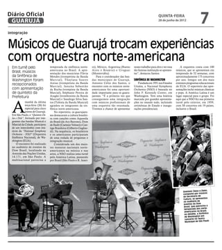 Diário Oficial
 GUARUJÁ
                                                                                                                                  quinta-feira
                                                                                                                                  28 de junho de 2012
                                                                                                                                                                         7
integração



Músicos de Guarujá trocam experiências
com orquestra norte-americana
  Em turnê pelo                       temporada da sinfônica norte-        ro), México, Argentina (Bueno    nosso trabalho para eles e ver essa       A orquestra conta com 100
                                      americana no Brasil. A apre-         Aires e Rosário) e Uruguai       tão famosa instituição se apresen-    músicos, que se apresentam em
  Brasil, músicos                     sentação dos musicistas Flávia       (Montevidéu).                    tar”, destacou Santos.                temporada de 52 semanas, com
  da Sinfônica de                     Mendes (trompetista da Banda            Para o coordenador das ban-                                         aproximadamente 175 concertos
  Washington foram                    Marcial), Thaylana Soares            das municipais de Guarujá,       sinfônica de washington               por ano. Integra um dos mais
                                      Areias (trompetista da Banda         Antonio Celso dos Santos, o          Fundada em 1931 nos Estados       extensos programas educacionais
  recepcionados                       Marcial), Janaina Sebastião          encontro com os músicos norte-   Unidos, a Nacional Symphony           do EUA. O repertório das apre-
  com apresentação                    da Rocha (trompista da Banda         americanos foi uma oportuni-     Orchestra (NSO) é baseada no          sentações inclui músicas clássicas
  de quinteto da                      Marcial), Stéphanie Pereira de       dade importante para os guaru-   John F. Kennedy Center, em            e pops. A América Latina é um
  Prefeitura                          Aragão (trombonista da Banda         jaenses. “É a primeira vez que   Washington. Tem uma história          lugar especial para o grupo. Foi




  A
                                      Marcial) e Sandiego Silva San-       conseguimos uma integração       marcada por grandes apresenta-        aqui que a NSO fez sua primeira
               manhã da última        tos (Tubista da Banda Musical)       com músicos profissionais de     ções no mundo todo, incluindo         turnê pelo exterior, em 1959,
               terça-feira (26) foi   agradou os integrantes da sin-       uma orquestra tão renomada.      cerimônias de Estado e inaugu-        com 58 concertos em 19 países,
               especial para cinco    fônica norte-americana.              Tivemos a chance de apresentar   rações presidenciais.                 inclusive o Brasil.
               jovens de Guarujá.         No repertório, os guarujaen-
  Em São Paulo, o “Quinteto De-




                                                                                                                                                                                     Fotos Divulgação
                                      ses destacaram a cultura brasilei-
  las e Dele”, formado por inte-      ra com canções como Aquarela
  grantes das bandas Musical e        do Brasil (de Ary Barroso), Dom
  Marcial da Cidade, participou       de Iludir (Caetano Veloso) e Can-
  de um intercâmbio com mú-           tiga Brasileira (Gilberto Gagliar-
  sicos da “National Symphony         di). Na sequência, os brasileiros
  Orchestra - NSO” (Orquestra         e os americanos participaram
  Sinfônica Nacional), de Wa-         de uma rodada de perguntas e
  shington (EUA).                     integração musical.
      O encontro foi realizado            Considerada um dos maio-
  no auditório de eventos da          res tesouros nacionais norte-
  Dow Brasil, localizado na           americanos na música e nas
  Avenida das Nações Unidas,          artes, a NSO realiza uma turnê
  14.171, em São Paulo. A             pela América Latina, passando
  multinacional patrocina a           por Brasil (São Paulo e R. Janei-




                                                                                                                                                                                ,
                                                                                                                                                        Quinteto Delas e Deles
                                                                                                                                                        com  posto por músicos
                                                                                                                                                        da Secretaria de
                                                                                                                                                                               u
                                                                                                                                                        Cultura, se apresento
                                                                                                                                                        no auditório de
                                                                                                                                                        eventos da Dow
                                                                                                                                                                               a
                                                                                                                                                         Brasil, que patrocina
                                                                                                                                                         temporada dos norte-
                                                                                                                                                         americanos no Brasil;
                                                                                                                                                         no detalhe, a Sinfônica
                                                                                                                                                         de Washington em
                                                                                                                                                          concerto no Teatro
                                                                                                                                                                                lo
                                                                                                                                                          Municipal de São Pau
 