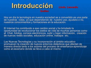 Introducción                               Licdo. Leocadio
                                Guillen

Hoy en día la tecnolog...
