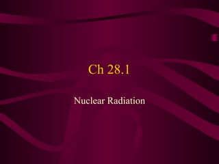 Ch 28.1 Nuclear Radiation 