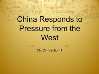 China Responds to Pressure from the West Ch. 28, Section 1 