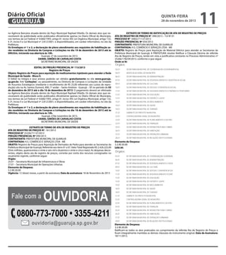 Diário Oficial
GUARUJÁ
na Agência Bancária situada dentro do Paço Municipal Raphael Vitiello. Os demais atos que necessitarem de publicidade serão publicados oficialmente apenas no Diário Oficial do Município,
nos termos da Lei Federal nº 8.666/1993, artigo 6º, inciso XIII; Lei Orgânica Municipal, artigo 132,
§ 3º, inciso II e Lei Municipal nº 2.812/2001, e disponibilizados, em caráter informativo, no site da
Prefeitura.
Os Envelopes nº 1 e 2, a declaração de pleno atendimento aos requisitos de habilitação serão recebidos na Diretoria de Compras e Licitações no dia 19 de dezembro de 2013 até às
09h55m, iniciando sua abertura às 10h.
Guarujá, 27 de novembro de 2013.
DANIEL SIMÕES DE CARVALHO COSTA
SECRETÁRIO MUNICIPAL DE SAÚDE
EDITAL DE PREGÃO PRESENCIAL Nº 115/2013
Registro de Preços
Objeto: Registro de Preços para aquisição de medicamentos injetáveis para atender a Rede
Municipal de Saúde - Bloco E.
O Edital na íntegra e seus anexos poderão ser obtidos gratuitamente no site www.guaruja.
sp.gov.br, link “Licitações”, ou pessoalmente, na Diretoria de Compras e Licitações da Unidade
de Assuntos Estratégicos (mediante o recolhimento de R$ 25,00 referentes aos custos de reprodução) sito na Av. Santos Dumont, 800, 1º andar – Santo Antônio - Guarujá – SP, no período de 05
de dezembro de 2013 até o dia 16 de dezembro de 2013. O pagamento deverá ser efetivado
na Agência Bancária situada dentro do Paço Municipal Raphael Vitiello. Os demais atos que necessitarem de publicidade serão publicados oficialmente apenas no Diário Oficial do Município,
nos termos da Lei Federal nº 8.666/1993, artigo 6º, inciso XIII; Lei Orgânica Municipal, artigo 132,
§ 3º, inciso II e Lei Municipal nº 2.812/2001, e disponibilizados, em caráter informativo, no site da
Prefeitura.
Os Envelopes nº 1 e 2, a declaração de pleno atendimento aos requisitos de habilitação serão recebidos na Diretoria de Compras e Licitações no dia 18 de dezembro de 2013 até às
09h55m, iniciando sua abertura às 10h.
Guarujá, 27de novembro de 2013.
DANIEL SIMÕES DE CARVALHO COSTA
SECRETÁRIO MUNICIPAL DE SAÚDE
EXTRATO DE TERMO DE ATA DE REGISTRO DE PREÇOS
ATA DE REGISTRO DE PREÇOS N°. 161/2013
PROCESSO N° 25336/71137/2013
PREGÃO PRESENCIAL Nº 099/2013
CONTRATANTE: PREFEITURA MUNICIPAL DE GUARUJÁ
CONTRATADA: H.S. COMÉRCIO E SERVIÇOS LTDA - ME
OBJETO: Registro de Preços para Aquisição de Derivados de Pedra para atender as Secretarias da
Prefeitura Municipal de Guarujá; Referente aos itens 01 a 07. Valor Total Registrado R$ 2.426.225,00
(Dois milhões, quatrocentos e vinte e seis mil e duzentos e vinte e cinco reais); As despesas decorrentes, objeto desta ata de registro de preços, correrão por conta dos recursos consignados no
orçamento vigente, conforme segue:
Orgão:
25.01 – Secretaria Municipal de Infraestrutura e Obras
27.01 – Secretaria Municipal de Operações Urbanas
Elemento de Despesa:
3.3.90.30.00
Vigência: 12 (doze) meses, a partir da assinatura; Data da assinatura: 18 de Novembro de 2013

quinta-feira

28 de novembro de 2013

EXTRATO DE TERMO RE-RATIFICAÇÃO DE ATA DE REGISTRO DE PREÇOS
ATA DE REGISTRO DE PREÇOS N°. 090/2013 – T.A Nº 01
PROCESSO N° 18402/71137/2013
PREGÃO PRESENCIAL Nº 054/2013
CONTRATANTE: PREFEITURA MUNICIPAL DE GUARUJÁ
CONTRATADA: H.S. COMÉRCIO E SERVIÇOS LTDA - ME
OBJETO: Registro de Preços para Aquisição de Material Elétrico para atender as Secretarias da
Prefeitura Municipal de Guarujá; A PREFEITURA resolve Retificar a Cláusula Décima da referida
Ata de Registro de Preços, tendo em vista a justificativa constante no Processo Administrativo nº
25266/178239/2013, conforme o que segue:
Onde se lê:

Orgãos:
02.01

SECRETARIA MUNICIPAL DE COORDENAÇÃO GOVERNAMENTAL

04.01

ADVOCACIA GERAL DO MUNICÍPIO

06.01

SECRETARIA MUNICIPAL DE ADMINISTRAÇÃO

07.01

SECRETARIA MUNICIPAL DE DESENVOLVIMENTO E ASSISTÊNCIA SOCIAL

09.01

SECRETARIA MUNICIPAL DE CULTURA

10.01

SECRETARIA MUNICIPAL DE DEFESA E CONVIVÊNCIA SOCIAL

11.01

SECRETARIA MUNICIPAL DE DESENVOLVIMENTO ECONÔMICO E PORTUÁRIO

12.01

SECRETARIA MUNICIPAL DE EDUCAÇÃO

13.01

SECRETARIA MUNICIPAL DE ESPORTE E LAZER

15.01

SECRETARIA MUNICIPAL DE MEIO AMBIENTE

16.01

SECRETARIA MUNICIPAL DE SAÚDE

18.01

SECRETARIA MUNICIPAL DE TURISMO

21.01

GABINETE DO PREFEITO MUNICIPAL

22.01

CONTROLADORIA GERAL DO MUNICÍPIO

23.01

SECRETARIA MUNICIPAL DE PLANEJAMENTO E GESTÃO

24.01

SECRETARIA MUNICIPAL DE FINANÇAS

25.01

SECRETARIA MUNICIPAL DE INFRAESTRUTURA E OBRAS

26.01

SECRETARIA MUNICIPAL DE HABITAÇÃO

27.01

SECRETARIA MUNICIPAL DE OPERAÇÕES URBANAS

28.01

SECRETARIA MUNICIPAL DE RELAÇÕES INSTITUCIONAIS

Elemento de Despesa:
3.3.90.30.00
Leia-se:

Orgãos:

0800-773-7000 • 3355-4211
ouvidoria@guaruja.sp.gov.br

SECRETARIA MUNICIPAL DE COORDENAÇÃO GOVERNAMENTAL

06.01

SECRETARIA MUNICIPAL DE ADMINISTRAÇÃO

07.01

SECRETARIA MUNICIPAL DE DESENVOLVIMENTO E ASSISTÊNCIA SOCIAL

09.01

SECRETARIA MUNICIPAL DE CULTURA

10.01

SECRETARIA MUNICIPAL DE DEFESA E CONVIVÊNCIA SOCIAL

11.01

SECRETARIA MUNICIPAL DE DESENVOLVIMENTO ECONÔMICO E PORTUÁRIO
SECRETARIA MUNICIPAL DE EDUCAÇÃO

13.01

Ouvidoria

02.01

12.01

Fale com a

11

SECRETARIA MUNICIPAL DE ESPORTE E LAZER

15.01

SECRETARIA MUNICIPAL DE MEIO AMBIENTE

16.01

SECRETARIA MUNICIPAL DE SAÚDE

18.01

SECRETARIA MUNICIPAL DE TURISMO

21.01

GABINETE DO PREFEITO MUNICIPAL

22.01

CONTROLADORIA GERAL DO MUNICÍPIO

23.01

SECRETARIA MUNICIPAL DE PLANEJAMENTO E GESTÃO

24.01

SECRETARIA MUNICIPAL DE FINANÇAS

25.01

SECRETARIA MUNICIPAL DE INFRAESTRUTURA E OBRAS

26.01

SECRETARIA MUNICIPAL DE HABITAÇÃO

27.01

SECRETARIA MUNICIPAL DE OPERAÇÕES URBANAS

28.01

SECRETARIA MUNICIPAL DE RELAÇÕES INSTITUCIONAIS

Elemento de Despesa:
Elemento de Despesa:
3.3.90.30.00
Ratificam-se todos os atos praticados no cumprimento da referida Ata de Registro de Preços e
3.3.90.30.00
ficam integralmente mantidas as demais cláusulas do instrumento original. Data de Assinatura:
18/11/2013. todos os atos praticados no cumprimento da referida Ata de Registro de Pre
Ratificam-se

mantidas as demais cláusulas do instrumento original. Data de Assinatura: 18/11/2013.

 