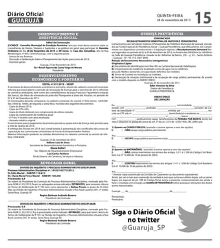 Diário Oficial
GUARUJÁ
desenvolvimento e
assistência social
Edital de Convocação
O CMDCF - Conselho Municipal da Condição Feminina, vem por meio desta convocar todas as
Conselheiras de Direito, Titulares e Suplentes e ao público em geral para participar da Reunião
Ordinária do dia 28 de Novembro de 2013 as 09 horas, na Casa dos Conselhos, sito na Rua
Montenegro, nº 455, Centro/Guarujá, com a seguinte pauta.
- Leitura da ata Anterior;
- Discussão e Deliberação Sobre o Planejamento das Ações para o ano de 2014;
- Assuntos gerais:
Guarujá, 25 de Novembro de 2013.
Dr.ª Roseli Aparecida Costa Veiga de Morais
Presidente

desenvolvimento
econômico e portuário
EDITAL nº 031/2013 – SEDEP
A secretaria de desenvolvimento econômico e portuário, através do cadastro comercial municipal,
informa que estará aberto o período de renovação de licenças para o exercício de 2014, referente
ao comércio ambulante, bem como dos camelódromos da praça Francisco Figueiredo e estação
das barcas, das feiras de artesanato da praia das Pitangueiras e praia das Astúrias, no período de
02 à 27 de Dezembro de 2013.
Os interessados deverão comparecer no cadastro comercial, Av. Leomil, nº 630, Centro - CEACONdas 10h00 às 16h00, de segunda a sexta-feira, munidos dos seguintes documentos:
- Cópia do Alvará 2013;
- Cópia do CPF e RG;
- Copia do título eleitoral, com comprovante da ultima votação;
- Cópia do comprovante de residência atual;
- 01 Foto ¾ recente com data atualizada;
- Atestado médico original.
O vencimento para o pagamento da primeira parcela ou quota única da licença, está previsto para
o mês de Janeiro de 2014;
A entrega dos Alvarás em 2014, será condicionada à apresentação dos certificados dos cursos de
capacitação aos comerciantes ambulantes da Escola do Empreendedor Paulista.
Maiores informações poderão ser obtidas diretamente no cadastro comercial ou através do telefone 3344-4500.
Guarujá, 25 de novembro de 2013.
Adilson Luiz de Jesus
Secretário de Desenvolvimento Econômico e Portuário
Eliane Belfort
Sec. Adjunta de Desenvolvimento Empresarial
Luiz Carlos Pacheco
Dir.de Desenv. do Comércio, Serviços e Indústria.

advocacia geral
DIVISÃO DE INQUÉRITO E PROCESSO ADMINISTRATIVO DISCIPLINAR.
Processo Administrativo Disciplinar nº. 16183/145773/2013.
Dr.Célio Maciel – OAB/SP: 116.612
Dr. Clycia Maria Firmo Maciel – OAB/SP: 160.248
Processado: S.A
De ordem da Presidente da Comissão de Processo Administrativo Disciplinar, nomeada pela Portaria AGM nº.332/2013, ficam, os advogados acima indicados, INTIMADOS, para tomarem ciência
do Termo de Deliberação de fl 192, bem como apresentar a Defesa Previa no prazo de 03 (três)
dias, na Divisão de Inquérito e Processo Administrativo situado à Rua Azuil Loureiro, 691, 5º andar,
Santa Rosa, Guarujá-SP.
Regina Barboza Andrade Bezerra
Presidente da Comissão
DIVISÃO DE INQUÉRITO E PROCESSO ADMINISTRATIVO DISCIPLINAR.
Processado: S.A
De ordem da Presidente da Comissão de Processo Administrativo Disciplinar, nomeada pela Portaria AGM nº.332/2013, fica o processado acima indicado, INTIMADO, para que tome ciência do
Termo de Deliberação de fl 192, na Divisão de Inquérito e Processo Administrativo situado à Rua
Azuil Loureiro, 691, 5º andar, Santa Rosa, Guarujá-SP.
Regina Barboza Andrade Bezerra
Presidente da Comissão

quinta-feira

28 de novembro de 2013

15

guarujá previdência
COMUNICADO
RECADASTRAMENTO SEMESTRAL DE INATIVOS E PENSIONISTAS
Comunicamos aos Servidores Inativos e Pensionistas da Prefeitura Municipal de Guarujá, vinculados ao Fundo Especial de Previdência Social – Guarujá Previdência, que efetuaremos, em cumprimento aos dispositivos constitucionais e à legislação vigente, o Recadastramento Semestral desses Segurados no período de 02 a 20 de dezembro de 2013, no horário das 09h00min às 16h00min
na Sede do Guarujá Previdência, situada na Av. Adhemar de Barros, 230 – cj. 03 – Santo Antônio
– Guarujá – SP - Tel. (13) 3387-3940.
Relação de Documentos Necessários (obrigatórios)
Originais e Cópias
a) Documento de identificação com foto (RG ou Carteira Nacional de Habilitação);
b) Comprovante de residência atualizado (conta de água, luz ou telefone);
c) Laudo Médico atestando a incapacidade definitiva (se inválido);
d) Termo de Curatela ou Interdição (se inválido);
e) Declaração de situação matrimonial e de ocupação de cargo público permanente, de acordo
com o modelo disposto no ANEXO ÚNICO.
Guarujá, 25 de novembro de 2013
Edler Antonio da Silva
Diretor de Previdência
GUARUJÁ PREVIDÊNCIA
ANEXO ÚNICO
DECLARAÇÃO
Eu, ________________________________________________, nacionalidade, _______________,
estado civil: ________________, profissão: _____________________________, portador da Carteira de Identidade n°: _________________________, emitida por _____________________, inscrito no CPF sob nº _____________________________, domiciliado(a) e residente na __________
__________________________________________, nº__________, bairro: __________________,
CEP: _______________, juridicamente capaz, beneficiário(a) de PENSÃO POR MORTE, tendo em
vista o disposto no parágrafo único do art. 5º da Lei 3.373 de 12/03/1958, DECLARO que:
1) Quanto ao CARGO PÚBLICO: (assinalar e assinar apenas a uma das opções)
	
( ) NÃO ocupo cargo público permanente.
Ass.: _________________________________
	
( ) OCUPO cargo público permanente no(a): ___________________________________
.
Ass.: _______________________________
2) Quanto ao MATRIMÔNIO: (assinalar e assinar apenas a uma das opções)
	
( ) NÃO contraí matrimônio nos termos dos artigos 1.511 a 1.590 do Código Civil Brasileiro (Lei nº 10.406 de 10 de janeiro de 2002).
Ass.: ___________________________
	
( ) CONTRAÍ matrimônio nos termos dos artigos 1.511 a 1.590 do Código Civil Brasileiro
(Lei nº 10.406 de 10 de janeiro de 2002).
Ass.: ____________________________________.
* (Anexar cópia autenticada da Certidão de Casamento ou documento equivalente).
Assim, por ser a mais pura expressão da verdade e para que surta seus efeitos legais, sob as penas
legais, em especial do art. 299 do Código Penal, assino a presente, comprometendo-me, ainda, a
fazer a imediata comunicação ao GUARUJÁ PREVIDÊNCIA sobre quaisquer alterações dos dados
acima mencionados.
Guarujá, ___ de _________________________________de___________.
Pensionista:
Prontuário:

Siga o Diário Oficial
no twitter
@Guaruja_SP

 