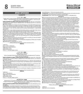 8

quinta-feira

28 de novembro de 2013

Atos oficiais
gabinete
L E I N.º 4.061.
“Dispõe sobre a criação de Auxílio Alimentação e Auxílio Moradia no âmbito do programa “Mais
Médicos” – Projeto Mais Médicos para o Brasil, instituído pela Lei Federal n.º 12.871, de 22 de
outubro de 2013, e dá outras providências.”
MARIA ANTONIETA DE BRITO, Prefeita Municipal de Guarujá, faço saber que a Câmara Municipal decretou em Sessão Ordinária, realizada no dia 12 de novembro de 2013, e eu sanciono e
promulgo o seguinte:
Art. 1.º Ficam criadas 20 (vinte) Bolsas de Auxílio Alimentação no valor de R$ 430,00 (quatrocentos
e trinta reais) destinadas aos médicos que atuam no Município, vinculados ao programa “Mais
Médicos”, nos termos da Medida Provisória Federal n.º 621, de 08 de julho de 2013, convertida
na Lei Federal n.º 12.871, de 22 de outubro de 2013 e Portaria Interministerial n.º 1.369, de 08 de
julho de 2013.
Parágrafo único. O valor da Bolsa de Auxílio Alimentação prevista no caput deste artigo será reajustado na mesma data e índice estabelecido para o servidor público municipal.
Art. 2.º Ficam criadas 20 (vinte) Bolsas de Auxílio Moradia no valor de R$ 1.500,00 (hum mil e
quinhentos reais) destinadas aos médicos que atuam no Município, vinculados ao programa “Mais
Médicos”, nos termos da Medida Provisória Federal n.º 621, de 08 de julho de 2013, convertida
recentemente na Lei Federal n.º 12.871, de 22 de outubro de 2013 e Portaria Interministerial n.º
1.369, de 08 de julho de 2013.
Art. 3.º As despesas decorrentes da execução da presente Lei correrão por conta das dotações
próprias do orçamento, suplementadas se necessário.
Art. 4.º Esta Lei entra em vigor na data de sua publicação, retroagindo seus efeitos para convalidar
os atos que se fizerem necessários.
Art. 5.º Revogam-se as disposições em contrário.
Prefeitura Municipal de Guarujá, em 26 de novembro de 2013.
PREFEITA
“SERIN”/rdl
Proc. nº 32261/122892/2013.
Registrada no Livro Competente
“GAB”, em 26.11.2013
Renata Disaró Lacerda
Pront. nº 11.130, que a digitei e assino
L E I N.º 4.062.
(Projeto de Lei n.º 104/2013)
(Vereador Gilberto Benzi)
“Inclui no calendário oficial de eventos do Município a prova de pedestrianismo “Corrida dos
Fortes”, e dá outras providências.”
MARIA ANTONIETA DE BRITO, Prefeita Municipal de Guarujá, faço saber que a Câmara Municipal decretou em Sessão Ordinária, realizada no dia 29 de outubro de 2013, e eu sanciono e
promulgo o seguinte:
Art. 1.º Inclui no Calendário Oficial do Município de Guarujá, Lei n.º 2.506, de 19 de novembro de
1996, a prova de pedestrianismo “Corrida dos Fortes” a ser realizada sempre no segundo domingo
do mês de dezembro.
Parágrafo único. Poderão ocorrer, alusivo à data, no período mensal de sua comemoração, palestras, eventos esportivos, seminários, cursos, reuniões, debates e outros eventos.
Art. 2.º As despesas decorrentes da presente Lei correrão por conta das verbas próprias orçamentárias, suplementadas se necessário.
Art. 3.º Esta Lei entra em vigor na data de sua publicação, revogadas as disposições em contrário.
Prefeitura Municipal de Guarujá, em 26 de novembro de 2013.
PREFEITA
“SERIN”/rdl
Proc. nº 37855/98/2013.
Registrada no Livro Competente
“GAB”, em 26.11.2013
Renata Disaró Lacerda
Pront. nº 11.130, que a digitei e assino
D E C R E T O N.º 10.660.
“Regulamenta a Lei Complementar Municipal nº 129, de 30 de dezembro de 2010, quanto à
isenção do Imposto Sobre Serviço de Qualquer Natureza – ISSQN e Imposto Predial e Territorial
Urbano – IPTU e dá outras providências.”
MARIA ANTONIETA DE BRITO, Prefeita Municipal de Guarujá, no uso das atribuições que a lei
lhe confere;
Considerando a necessidade de regulamentar os requisitos para concessão da isenção do Imposto Sobre Serviço de Qualquer Natureza – ISSQN e Imposto Predial e Territorial Urbano – IPTU
aos estabelecimentos hoteleiros e congêneres no Município de Guarujá prevista na Lei Comple-

Diário Oficial
GUARUJÁ
mentar Municipal n.º 129, de 30 de dezembro de 2010;
Considerando a necessidade de regulamentação da questão, por tratar-se de matéria de natureza tributária, portanto inteiramente vinculada ao comando legal; e,
Considerando, por fim, o que consta do processo administrativo nº 13338/38947/2012;
DECRETA:
Art. 1.º A concessão da isenção do Imposto Predial e Territorial Urbano e do Imposto Sobre
Serviços de Qualquer Natureza, pelo prazo de 05 (cinco) anos contados a partir de 01 de janeiro
de 2011 aos estabelecimentos hoteleiros e congêneres condiciona-se a sua média anual de ocupação no exercício anterior não exceder a 50% (cinquenta por cento) de sua capacidade anual.
§ 1.º A média anual de ocupação será aferida no período de 12 (doze) meses imediatamente
anterior a data do ingresso do pedido junto à Administração Municipal, não admitindo-se para
efeitos de concessão da isenção pleiteada, período proporcional inferior aos 12 (doze) meses
estabelecidos na Lei Complementar Municipal n.º 129, de 30 de dezembro de 2010.
§ 2.º O estabelecimento hoteleiro ou congênere em início de atividade não será contemplado
com a isenção do Imposto Predial e Territorial Urbano e do Imposto Sobre Serviços de Qualquer
Natureza, enquanto não complementar o período de 12 (doze) meses em atividade.
§ 3.º Quando a média de ocupação anual for superior a 50% (cinquenta por cento), o estabelecimento hoteleiro perderá o direito a obter a isenção do Imposto Sobre Serviços de Qualquer
Natureza, fazendo jus a isenção do Imposto Predial e Territorial Urbano na proporção constante
no Anexo I deste Decreto.
Art. 2.º Para gozar do benefício da isenção o contribuinte não poderá estar em débito com os
tributos municipais, devendo o pedido ser instruído com a respectiva cópia de Certidão Negativa
atualizada ao tempo do requerimento.
I – O interessado em débito para com os tributos municipais, para gozar da isenção de que trata
a Lei Complementar Municipal n.º 129, de 30 de dezembro de 2010, poderá parcelar a sua divida
na forma da legislação vigente até o ato da entrada do pedido.
II – Parcelado o débito, não poderá o beneficiário deixar de pagar mais de 02 (duas) parcelas
mensais consecutivas sob pena de perda do benefício.
Art. 3.º A isenção será solicitada em requerimento instruído com as provas de cumprimento das
exigências necessárias para a sua concessão, que deve ser apresentado até o último dia útil de
novembro de cada exercício, sob pena de perda do benefício fiscal para exercício seguinte.
Art. 4.º Para fins de isenção do Imposto Predial e Territorial Urbano para os estabelecimentos
hoteleiros ou congêneres deverão comprovar a sua titularidade sob o imóvel objeto do pedido.
Art. 5.º Para fins de comprovação da média de ocupação dos últimos 12 (doze) meses não excedentes a 50% (cinquenta por cento) deverá o estabelecimento hoteleiro ou congênere apresentar quando solicitado, cópia do livro de hóspedes e cópia digitalizada de planilha onde possuam
necessariamente as seguintes informações:
I – número de leitos do estabelecimento hoteleiro ou congênere;
II – número de ocupação dos leitos mensalmente;
III – número de hóspedes mensais;
IV – média de ocupação anual devidamente calculada.
Art. 6.º O estabelecimento hoteleiro ou congênere deverá necessariamente apresentar a regularidade de suas obrigações acessórias, bem como a escrituração fiscal no sistema de tributação
Online.
Art. 7.º Para fins de concessão da isenção do Imposto Predial e Territorial Urbano, o estabelecimento hoteleiro ou congênere deverá instruir o pedido com os seguintes documentos:
I – cópia do espelho do carnê de IPTU (capa do carnê de IPTU);
II – cópia do espelho do carnê do REFIS ou Termo de Acordo em Andamento;
III – cópia do comprovante de sua condição de proprietário;
IV – cópia do espelho do alvará de funcionamento;
V – cópia do documento e endereço dos responsáveis pelo estabelecimento;
VI – termo comprometendo-se a ceder à Prefeitura e a Câmara Municipal, quando solicitado, sem
qualquer ônus mediante prévio entendimento, as dependências do estabelecimento;
VII – termo comprometendo-se a ceder à Prefeitura e a Câmara Municipal, quando solicitado,
sem qualquer ônus mediante prévio entendimento, uma unidade destinada as hospedagem de
autoridades e convidados.
Art. 8.º A inobservância das condições previstas neste Decreto, bem como desvirtuamento da
atividade hoteleira, implicarão no cancelamento da isenção e na consequente cobrança dos
tributos devidos, desde a concessão do favor fiscal.
Art. 9.º Os benefícios fiscais de que trata o benefício constante neste Decreto não se aplicam às
colônias de férias e aos conjuntos habitacionais constituídos de unidade autônomos com serviços comuns, denominados “flats” ou “apart-hotéis”.
Art. 10. A validade do presente Decreto está condicionada ao prazo de vigência estabelecido na
Lei Complementar Municipal n.º 129, de 30 de dezembro de 2010.
Art. 11. Aos casos omissos neste Decreto serão aplicadas as normas dispostas no Código Tributário Municipal e na Lei Complementar n.º 129, de 30 de dezembro de 2010.
Art. 12. Este decreto entra em vigor na data de sua publicação.
Art. 13. Revogam-se as disposições em contrário.
Registre-se e publique-se.
Prefeitura Municipal de Guarujá, em 25 de novembro de 2013.
PREFEITA
“SERIN”/rdl
Registrado no Livro Competente

 