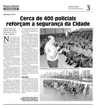 Diário Oficial
 GUARUJÁ
                                                                                                                                      sexta-feira
                                                                                                                                      28 de dezembro de 2012
                                                                                                                                                                 3
operação verão


          Cerca de 400 policiais
     reforçam a segurança da Cidade
Apresentação do                    na conscientização e prevenção




                                                                                                                                                                     Fotos Marcos Miguel
                                   aos afogamentos nesse perío-
efetivo será nesta                 do de maior movimento nas
sexta-feira, 28, no                praias”, frisou.
Ginásio Tejereba                       Há a possibilidade do Muni-




N
                                   cípio receber agentes da Polícia
             esta sexta-feira,     Civil (dois delegados, quatro
             28, Guarujá recebe    escrivães e quatro investigado-
             aproximadamente       res), além de destacamentos
             400 agentes de se-    (que vem e voltam no fim do
gurança. O efetivo da Polícia      dia para suas sedes) da Polícia
Militar vem reforçar a segu-       Rodoviária, Canil, Cavalaria,
rança na Cidade durante a          ROTA, ROCAM, Grupamento
Operação Verão 2012 /2013.         Aéreo (Águia) e Resgate do
O patrulhamento começa hoje,       Corpo de Bombeiros.
após a apresentação oficial e          De acordo com diretor da
preleção, que será realizada a     Guarda Municipal, a expecta-
partir das 16 horas, no Centro     tiva é que os destacados para
Esportivo Duque de Caxias          contribuir durante esse período
(Tejereba), localizado na Praça    sejam tão comprometidos como
Horácio Lafer s/n.                 os outros foram na edição an-
    Segundo o diretor da Guar-     terior. “Os policiais realizaram
da Civil Municipal, a novidade     bastantes abordagens, estavam
deste ano é a permanência          sempre bem posicionados e
dos agentes no Município           trabalharam em parceria com
até o Carnaval. Até então, os      os demais envolvidos na ope-
policiais ficavam até o fim da     ração”, apontou.
temporada.                             Cerca de 300 Guardas Mu-
    “Esta é uma conquista nos-     nicipais farão o patrulhamento
sa. Fizemos gestões junto à Se-    da área turística à comercial da      A novidade deste ano é a permanência dos policiais militares na Cidade até o Carnaval
cretaria Estadual de Segurança     Cidade. A vigilância será a pé,
Pública para que a estadia dos     motorizada (10 motocicletas e
militares fosse estendida até      oito carros) e em bicicletas (20
o Carnaval, por ainda ser um       unidades).
período de bastante movimento
em nossa Cidade”, explicou o       Boas-vindas
diretor.                              Para recepcionar os poli-
     Segundo o comandante          ciais, o Fundo Social de Soli-
da corporação, outro reforço       dariedade preparou um kit de
enviado pelo Estado e que fará     boas-vindas que será entregue
diferença é o de guardas-vidas     aos agentes. A lembrança é
temporários (GVTs), que atu-       composta por sacola contendo
arão junto com os agentes do       mapas da Cidade, folhetos com
Corpo de Bombeiros e dos 50        dicas de passeio desenvolvido
contratados. “Serão mais 48        pela Secretaria de Turismo,
guardas-vidas que darão su-        além de produtos de higiene
porte importante e necessário      pessoal.



                                     Guarujá também recebe reforço de
                                  guardas-vidas que atuarão junto com
                                  o efetivo do Corpo de Bombeiros e os
                                      agentes temporários do Município
 