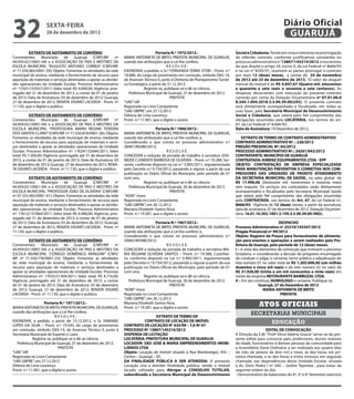 32                  sexta-feira
                    28 de dezembro de 2012
                                                                                                                                                                      Diário Oficial
                                                                                                                                                                       GUARUJÁ
          EXTRATO DE ADITAMENTO DE CONVÊNIO                                             Portaria N.º 1972/2012.-                         Social e Cidadania. Tendo em vista o interesse na prorrogação
Convenentes: Município de Guarujá (CNPJ/MF nº                       MARIA ANTONIETA DE BRITO, PREFEITA MUNICIPAL DE GUARUJÁ,             do referido contrato, conforme justificativas constantes no
44.959.021/0001-04) e a ASSOCIAÇÃO DE PAIS E MESTRES DA             usando das atribuições que a Lei lhe confere,                        processo administrativo n° 13867/145214/2012, e nos termos
ESCOLA MUNICIPAL “AUGUSTO ANTUNES CORREA” (CNPJ/MF                                             RESOLVE:                                  do que dispõe o artigo 24, inciso X, da Lei Federal nº 8666/93
nº 71.550.065/0001-59); Objeto: Fomentar as atividades da rede      EXONERAR, a pedido, a Sr.ª FERNANDA TERRA STORI – Pront. n.º         e na Lei nº 8245/91, resolvem as partes prorrogar o contrato
municipal de ensino, mediante o fornecimento de recurso para        18.888, do cargo de provimento em comissão, símbolo DAS-14,          por mais 12 (doze) meses, a contar de 24 de novembro
aquisição de materiais e serviços destinados a apoiar as ativida-   de Assessor Técnico II, junto à Diretoria de Planejamento Turísti-   de 2012 até 23 de dezembro de 2013. “O valor do aluguel
des operacionais da Unidade Escolar; Processo Administrativo        co Estratégico, a partir de 31.12.2012.                              mensal do imóvel é de R$ 4.847,67 (Quatro mil, oitocentos
nº: 17591/153557/2011; Valor total: R$ 9.000,00; Vigência: pror-                 Registre-se, publique-se e dê-se ciência.               e quarenta e sete reais e sessenta e sete centavos). As
rogado até 31 de dezembro de 2013, a contar de 01 de janeiro           Prefeitura Municipal de Guarujá, 27 de dezembro de 2012.          despesas decorrentes com execução do presente contrato
de 2013; Data de Assinatura: 03 de dezembro de 2012; Guarujá,                                    PREFEITA                                correrão por conta da Dotação Orçamentária nº 07.01.00.0
27 de dezembro de 2012; RENATA DISARÓ LACERDA - Pront. nº           “UAE”/dll                                                            8.244.1.004.2018.3.3.90.39.00(245). O presente contrato
11.130, que o digitei e publico.                                    Registrada no Livro Competente                                       será diretamente acompanhado e fiscalizado, em todas as
                                                                    “UAE GBPRE”, em 27.12.2012                                           suas fases, pela Secretaria Municipal de Desenvolvimento
           EXTRATO DE ADITAMENTO DE CONVÊNIO                        Débora de Lima Lourenço                                              Social e Cidadania, que zelará pelo fiel cumprimento das
Convenentes: Município de Guarujá (CNPJ/MF nº                       Pront. n.º 11.901, que a digitei e assino                            obrigações assumidas pela LOCATÁRIA, nos termos do art.
44.959.021/0001-04) e a ASSOCIAÇÃO DE PAIS E MESTRES DA                                                                                  67, da Lei Federal nº 8.666/93.
ESCOLA MUNICIPAL “PROFESSORA MARIA REGINA TEIXEIRA                                      Portaria N.º 1966/2012.-                         Data de Assinatura: 19 Dezembro de 2012.
DOS SANTOS CLARO” (CNPJ/MF nº 71.550.818/0001-26); Objeto:          MARIA ANTONIETA DE BRITO, PREFEITA MUNICIPAL DE GUARUJÁ,
Fomentar as atividades da rede municipal de ensino, mediante        usando das atribuições que a Lei lhe confere; e,                         EXTRATO DE TERMO DE CONTRATO ADMINISTRATIVO
o fornecimento de recurso para aquisição de materiais e servi-      Considerando o que consta no processo administrativo n.º             CONTRATO ADMINISTRATIVO Nº. : 228/2012
ços destinados a apoiar as atividades operacionais da Unidade       28401/89280/2012;                                                    PREGÃO PRESENCIAL Nº.:92/2012
Escolar; Processo Administrativo nº: 17624/132644/2011; Valor                                  R E S O L V E:                            PROCESSO ADMINISTRATIVO Nº.: 24261/942/2012
total: R$ 7.200,00; Vigência: prorrogado até 31 de dezembro de      CONCEDER a redução da jornada de trabalho à servidora JOSI-          CONTRATANTE: MUNICÍPIO DE GUARUJÁ
2013, a contar de 01 de janeiro de 2013; Data de Assinatura: 03     NEIDE CLEMENTE BARBOSA DE OLIVEIRA – Pront. n.º 19.280, Ser-         CONTRATADA: KIMENZ EQUIPAMENTOS LTDA - EPP
de dezembro de 2012; Guarujá, 27 de dezembro de 2012; RENA-         vente, conforme disposto na Lei n.º 3.905/2011, regulamentada        OBJETO: CONTRATAÇÃO DE EMPRESA ESPECIALIZADA
TA DISARÓ LACERDA - Pront. nº 11.130, que o digitei e publico.      pelo Decreto n.º 9.734/2012, passando a vigorar a partir da sua      PARA MANUTENÇÃO PREVENTIVA E CORRETIVA NOS COM-
                                                                    publicação no Diário Oficial do Município, pelo período de 01        PRESSORES DAS UNIDADES DE PRONTO ATENDIMENTO
          EXTRATO DE ADITAMENTO DE CONVÊNIO                         (um) ano.                                                            DA SECRETARIA MUNICIPAL DE SAÚDE., no valor global de
Convenentes: Município de Guarujá (CNPJ/MF nº                                    Registre-se, publique-se e dê-se ciência.               R$ 17.990,00 (Dezessete mil, novecentos e noventa reais)
44.959.021/0001-04) e a ASSOCIAÇÃO DE PAIS E MESTRES DA                Prefeitura Municipal de Guarujá, 26 de dezembro de 2012.          sem reajuste. Os serviços ora contratados serão diretamente
ESCOLA MUNICIPAL “PROFESSOR JOÃO DE OLIVEIRA” (CNPJ/MF                                           PREFEITA                                acompanhados e fiscalizados pela Secretaria Municipal Saúde
nº 07.355.482/0001-41); Objeto: Fomentar as atividades da rede      “ADM” /mesr                                                          que zelará pelo fiel cumprimento das obrigações assumidas
municipal de ensino, mediante o fornecimento de recurso para        Registrada no Livro Competente                                       pela CONTRATADA, nos termos do Art. 67, da Lei Federal nº.
aquisição de materiais e serviços destinados a apoiar as ativida-   “UAE GBPRE”, em 26.12.2012                                           8666/93; Vigência de 12 (doze) meses, a partir da assinatura;
des operacionais da Unidade Escolar; Processo Administrativo        Mariana Elizabeth Santos Rosa                                        data de assinatura, 07 de dezembro de 2012. Dotação Orçamen-
nº: 17612/157064/2011; Valor total: R$ 6.480,00; Vigência: pror-    Pront. n.º 19.281, que a digitei e assino                            tária: 16.01.10.302.1001.2.159.3.3.90.39.00 (982).
rogado até 31 de dezembro de 2013, a contar de 01 de janeiro
de 2013; Data de Assinatura: 03 de dezembro de 2012; Guarujá,                           Portaria N.º 1967/2012.-                                                    DESPACHO
27 de dezembro de 2012; RENATA DISARÓ LACERDA - Pront. nº           MARIA ANTONIETA DE BRITO, PREFEITA MUNICIPAL DE GUARUJÁ,             Processo Administrativo nº 25210/145547/2012
11.130, que o digitei e publico.                                    usando das atribuições que a Lei lhe confere; e,                     Pregão Presencial nº 99/2012
                                                                    Considerando o que consta no processo administrativo n.º             Objeto: Registro de Preços para fornecimento de alimenta-
          EXTRATO DE ADITAMENTO DE CONVÊNIO                         30065/89388/2012;                                                    ção para eventos e operações a serem realizados pela Pre-
Convenentes: Município de Guarujá (CNPJ/MF nº                                                  R E S O L V E:                            feitura de Guarujá, pelo período de 12 (doze) meses.
44.959.021/0001-04) e a ASSOCIAÇÃO DE PAIS E MESTRES DA             CONCEDER a redução da jornada de trabalho à servidora MA-            I – A vista dos elementos de convicção que instruem o processo
ESCOLA MUNICIPAL “CÔNEGO DOMÊNICO RANGONI” (CNPJ/                   RIA REGIANE OLIVEIRA SANTOS – Pront. n.º 19.388, Cozinhei-           licitatório, e considerando a decisão do pregoeiro encarregado
MF nº 71.550.776/0001-23); Objeto: Fomentar as atividades           ro, conforme disposto na Lei n.º 3.905/2011, regulamentada           de conduzir e julgar o certame, torno pública a adjudicação do
da rede municipal de ensino, mediante o fornecimento de             pelo Decreto n.º 9.734/2012, passando a vigorar a partir da sua      lote número 01 no valor total de R$ 1.205.000,00 (um milhão
recurso para aquisição de materiais e serviços destinados a         publicação no Diário Oficial do Município, pelo período de 01        duzentos e cinco mil reais) e do lote número 02 no valor de
apoiar as atividades operacionais da Unidade Escolar; Processo      (um) ano.                                                            R$ 31.920,00 (trinta e um mil novecentos e vinte reais) em
Administrativo nº: 17633/21304/2011; Valor total: R$ 4.716,00;                   Registre-se, publique-se e dê-se ciência.               nome da empresa RESTAURANTE BAMBUZAL LTDA.
Vigência: prorrogado até 31 de dezembro de 2013, a contar              Prefeitura Municipal de Guarujá, 26 de dezembro de 2012.          II – Em ato contínuo, HOMOLOGO o certame. Publique-se.
de 01 de janeiro de 2013; Data de Assinatura: 03 de dezembro                                     PREFEITA                                                Guarujá, 27 de Dezembro de 2012
de 2012; Guarujá, 27 de dezembro de 2012; RENATA DISARÓ             “ADM” /mesr                                                                            MARIA ANTONIETA DE BRITO
LACERDA - Pront. nº 11.130, que o digitei e publico.                Registrada no Livro Competente                                                                   PREFEITA
                                                                    “UAE GBPRE”, em 26.12.2012
                    Portaria N.º 1971/2012.-
MARIA ANTONIETA DE BRITO, PREFEITA MUNICIPAL DE GUARUJÁ,
                                                                    Mariana Elizabeth Santos Rosa
                                                                    Pront. n.º 19.281, que a digitei e assino
                                                                                                                                                       Atos oficiais
usando das atribuições que a Lei lhe confere,                                                                                                     secretarias municipais
                           RESOLVE:                                                    EXTRATO DE TERMO DE
EXONERAR, a pedido, a partir de 15.12.2012, o Sr. FABIANO                      CONTRATO DE LOCAÇÃO DE IMÓVEL                                                  educação
LOPES DA SILVA – Pront. n.º 19.543, do cargo de provimento          CONTRATO DE LOCAÇÃO N° 635/99 – T.A Nº 07
em comissão, símbolo DAS-14, de Assessor Técnico II, junto à        PROCESSO Nº 13867/145214/2012                                                          EDITAL DE CONVOCAÇÃO
Secretaria Municipal de Esporte e Lazer.                            DISPENSA DE LICITAÇÃO                                                A Direção da E.M. “Profª Dirce Valério Gracia” serve-se do pre-
             Registre-se, publique-se e dê-se ciência.              LOCATÁRIA: PREFEITURA MUNICIPAL DE GUARUJA                           sente edital para convocar pais, professores, alunos maiores
   Prefeitura Municipal de Guarujá, 27 de dezembro de 2012.         LOCADOR: SÃO JOSÉ & MARIA EMPREENDIMENTOS IMOBI-                     de idade, funcionários e demais pessoas da comunidade para
                             PREFEITA                               LIÁRIOS LTDA                                                         a Assembleia Geral Ordinária a ser realizada aos quatro dias
“UAE”/dll                                                           Objeto: Locação do Imóvel situado á Rua Montenegro, 455 –            do mês de janeiro de dois mil e treze, às dez horas em pri-
Registrada no Livro Competente                                      Centro – Guarujá – SP.                                               meira chamada, e às dez horas e trinta minutos em segunda
“UAE GBPRE”, em 27.12.2012                                          DA FINALIDADE PÚBLICA A SER ATENDIDA: A presente                     chamada, nas dependências desta Unidade Escolar, situada
Débora de Lima Lourenço                                             Locação visa a atender finalidade pública, sendo o imóvel            à Av. Dom Pedro I nº 340 – Jardim Tejereba , para tratar da
Pront. n.º 11.901, que a digitei e assino                           locado utilizado para Abrigar o CONSELHO TUTELAR,                    seguinte ordem do dia:
                                                                    subordinado a Secretaria Municipal de Desenvolvimento                - Demonstrativo de balancetes do 4º, 5º e 6º bimestres exercício
 
