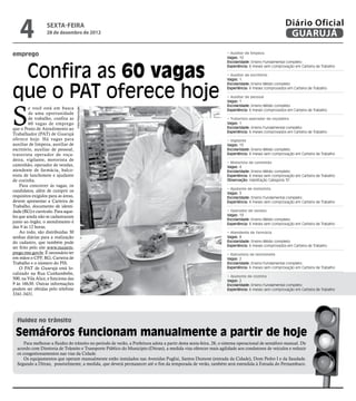 4              sexta-feira
                  28 de dezembro de 2012
                                                                                                                                                   Diário Oficial
                                                                                                                                                    GUARUJÁ

emprego                                                                                                            • Auxiliar de limpeza
                                                                                                                   Vagas: 10




 Confira as 60 vagas
                                                                                                                   Escolaridade: Ensino Fundamental completo
                                                                                                                   Experiência: 6 meses sem comprovação em Carteira de Trabalho

                                                                                                                   • Auxiliar de escritório
                                                                                                                   Vagas: 1



que o PAT oferece hoje
                                                                                                                   Escolaridade: Ensino Médio completo
                                                                                                                   Experiência: 6 meses comprovados em Carteira de Trabalho

                                                                                                                   • Auxiliar de pessoal
                                                                                                                   Vagas: 1




S
                                                                                                                   Escolaridade: Ensino Médio completo
         e você está em busca
                                     Fotos Reprodução




                                                                                                                   Experiência: 6 meses comprovados em Carteira de Trabalho
         de uma oportunidade
         de trabalho, confira as                                                                                   • Tratorista operador de roçadeira
         60 vagas de emprego                                                                                       Vagas: 1
que o Posto de Atendimento ao                                                                                      Escolaridade: Ensino Fundamental completo
                                                                                                                   Experiência: 6 meses comprovados em Carteira de Trabalho
Trabalhador (PAT) de Guarujá
oferece hoje. Há vagas para                                                                                        • Vigilante
auxiliar de limpeza, auxiliar de                                                                                   Vagas: 15
escritório, auxiliar de pessoal,                                                                                   Escolaridade: Ensino Médio completo
tratorista operador de roça-                                                                                       Experiência: 6 meses sem comprovação em Carteira de Trabalho
deira, vigilante, motorista de
                                                                                                                   • Motorista de caminhão
caminhão, operador de vendas,                                                                                      Vagas: 4
atendente de farmácia, balco-                                                                                      Escolaridade: Ensino Médio completo
nista de lanchonete e ajudante                                                                                     Experiência: 6 meses sem comprovação em Carteira de Trabalho
de cozinha.                                                                                                        Observação: Habilitação Categoria "D".
    Para concorrer às vagas, os
                                                                                                                   • Ajudante de motorista
candidatos, além de cumprir os
                                                                                                                   Vagas: 3
requisitos exigidos para as áreas,                                                                                 Escolaridade: Ensino Fundamental completo
devem apresentar a Carteira de                                                                                     Experiência: 6 meses sem comprovação em Carteira de Trabalho
Trabalho, documento de identi-
dade (RG) e currículo. Para aque-                                                                                  • Operador de vendas
les que ainda não se cadastraram                                                                                   Vagas: 13
                                                                                                                   Escolaridade: Ensino Médio completo
junto ao órgão, o atendimento é                                                                                    Experiência: 6 meses sem comprovação em Carteira de Trabalho
das 9 às 12 horas.
    Ao todo, são distribuídas 30                                                                                   • Atendente de farmácia
senhas diárias para a realização                                                                                   Vagas: 8
do cadastro, que também pode                                                                                       Escolaridade: Ensino Médio completo
                                                                                                                   Experiência: 6 meses comprovados em Carteira de Trabalho
ser feito pelo site www.maisem-
prego.mte.gov.br. É necessário ter                                                                                 • Balconista de lanchonete
em mãos o CPF, RG, Carteira de                                                                                     Vagas: 2
Trabalho e o número do PIS.                                                                                        Escolaridade: Ensino Fundamental completo
    O PAT de Guarujá está lo-                                                                                      Experiência: 6 meses sem comprovação em Carteira de Trabalho
calizado na Rua Cunhambebe,
                                                                                                                   • Ajudante de cozinha
500, na Vila Alice, e funciona das                                                                                 Vagas: 2
9 às 16h30. Outras informações                                                                                     Escolaridade: Ensino Fundamental completo
podem ser obtidas pelo telefone                                                                                    Experiência: 6 meses sem comprovação em Carteira de Trabalho
3341-3431.




  fluidez no trânsito

 Semáforos funcionam manualmente a partir de hoje
      Para melhorar a fluidez do trânsito no período de verão, a Prefeitura adota a partir desta sexta-feira, 28, o sistema operacional de semáforo manual. De
  acordo com Diretoria de Trânsito e Transporte Público do Município (Ditran), a medida visa oferecer mais agilidade aos condutores de veículos e reduzir
  os congestionamentos nas vias da Cidade.
      Os equipamentos que operam manualmente estão instalados nas Avenidas Puglisi, Santos Dumont (entrada da Cidade), Dom Pedro I e da Saudade.
  Segundo a Ditran, possivelmente, a medida, que deverá permanecer até o fim da temporada de verão, também será estendida à Estrada do Pernambuco.
 