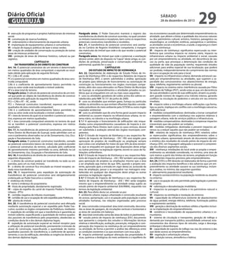 Diário Oficial
GUARUJÁ
II - execução de programas e projetos habitacionais de interesse
social;
III - constituição de reserva fundiária;
IV - ordenamento e direcionamento da expansão urbana;
V - implantação de equipamentos urbanos e comunitários;
VI - criação de espaços públicos de lazer e áreas verdes;
VII - criação de unidades de conservação ou proteção de outras
áreas de interesse ambiental;
VIII - proteção de áreas de interesse histórico, cultural ou paisagístico.
CAPÍTULO VI
DA TRANSFERÊNCIA DO DIREITO DE CONSTRUIR
Art. 16. O potencial construtivo de um terreno é determinado
em metros quadrados de área computável, e equivale ao resultado obtido pela aplicação da seguinte fórmula:
PC= CAb x AT, onde:
PC é o potencial construtivo em metros quadrados de área construída computável;
CAb é o coeficiente de aproveitamento básico permitido na
zona ou setor onde está localizado o imóvel cedente;
AT é a área total do terreno.
Parágrafo único. O cálculo do potencial construtivo de um imóvel que pode ser objeto de transferência do direito de construir
será obtido pela aplicação da seguinte fórmula:
PCt = CAb x AT – AC, onde:
PCt = Potencial construtivo transferível, expresso em metros
quadrados de área construída computável;
CAb é o coeficiente de aproveitamento básico permitido na
zona ou setor onde está localizado o imóvel cedente;
AT = área do terreno do qual irá se transferir o potencial construtivo, expressa em metros quadrados;
AC = área construída computável existente no terreno do qual
irá se transferir o potencial construtivo, expressa em metros
quadrados.
Art. 17. As transferências de potencial construtivo, previstas no
Plano Diretor do Município de Guarujá, serão admitidas com os
usos e parâmetros observados na Lei de Zoneamento, Uso, Ocupação e Parcelamento do Solo.
Parágrafo único. O potencial construtivo transferido, somado
ao potencial construtivo básico do imóvel, não poderá exceder
o potencial construtivo do terreno, calculado pelo coeficiente
de aproveitamento máximo permitido na zona, definido na Lei
de Zoneamento, Uso, Ocupação e Parcelamento do Solo.
Art. 18. A transferência do direito de construir deverá atender às
seguintes disposições:
I – o direito de construir poderá ser transferido no todo ou em
parcelas, para um ou mais imóveis;
II – o direito de construir fica vinculado ao imóvel receptor, vedada nova transferência.
Art. 19. O requerimento para expedição da autorização de
transferência de potencial construtivo será obrigatoriamente
endereçado ao Poder Executivo e conterá:
I - endereço do imóvel;
II - nome e endereço do proprietário;
III - título de propriedade, devidamente registrado;
IV – cópia do espelho do carnê do Imposto Predial e Territorial
Urbano - IPTU;
V – certidão negativa de tributos municipais;
VI - certidão de uso e ocupação de solo expedida pela Prefeitura;
VII - planta do imóvel.
Art. 20. A transferência do potencial construtivo será efetuada
mediante autorização especial a ser expedida pelo Poder Executivo, ouvidos os órgãos competentes da Prefeitura, mediante:
I - expedição de certidão em que a transferência é garantida ao
imóvel cedente, especificando a quantidade de metros quadrados passíveis de transferência pelo proprietário, obedecidas as
condições desta lei e dos demais diplomas legais;
II - expedição de autorização especial ao imóvel receptor para
a utilização do potencial transferido, previamente à emissão de
alvará de construção, especificando a quantidade de metros
quadrados passíveis de transferência, o coeficiente de aproveitamento, o uso da edificação, atendidas as exigências desta lei e
dos demais diplomas legais.

sábado

28 de dezembro de 2013

Parágrafo único. O Poder Executivo manterá o registro das
transferências do direito de construir ocorridas, no qual constem
os imóveis transmissores e receptores, bem como os respectivos
potenciais construtivos transferidos e recebidos.
Art. 21. A transferência do potencial construtivo será averbada no Cartório de Registro Imobiliário competente, à margem
das matrículas do imóvel que cede e do que recebe o potencial
construtivo.
Parágrafo único. No imóvel que cede o potencial, a averbação
deverá conter, além do disposto no “caput” deste artigo, as condições de proteção, preservação e conservação ambiental ou
patrimonial, quando for o caso.
CAPÍTULO VII
DO ESTUDO DE IMPACTO DE VIZINHANÇA
Art. 22. Dependerão de elaboração de Estudo Prévio de Impacto de Vizinhança (EIV) e do respectivo Relatório de Impacto
de Vizinhança (RIV), a serem submetidos à análise, aprovação
de projeto para obtenção de licenciamento ou autorização de
construção ou funcionamento nos órgãos municipais competentes, além dos casos elencados no Plano Diretor do Município
de Guarujá, os empreendimentos e atividades privados ou públicos que se enquadrem em um ou mais casos seguintes:
I - usos ou atividades geradores de ruídos acima dos valores estabelecidos pela NBR 10.151 de junho de 2000;
II - usos ou atividades que emitam gases, fumaça ou partículas
sólidas na atmosfera ou que emitam efluentes líquidos considerados poluidores do meio ambiente pela CETESB ou outro órgão
regulador ambiental;
III - usos ou atividades que de uma forma geral causem impacto
ambiental ou causem impacto na infraestrutura urbana, no sistema viário, no trânsito e na morfologia urbana.
§ 1.º A aprovação e licenciamento de edificações não enquadradas como empreendimentos causadores de impacto à vizinhança pelo Plano Diretor, bem como os casos omissos, deverá
ser submetida à avaliação setorial dos órgãos municipais competentes.
§ 2.º O Estudo de Impacto de Vizinhança e seu respectivo Relatório de Impacto de Vizinhança – EIV / RIV será exigido para
aprovação de projetos de modificação ou ampliação sempre
que a área a ser ampliada for maior do que 30% da área existente, que se enquadre em quaisquer das disposições deste artigo
ou outras previstas na legislação vigente, exceto os casos de habitações unifamiliares.
§ 3.º O Estudo de Impacto de Vizinhança e seu respectivo Relatório de Impacto de Vizinhança – EIV / RIV também será exigido
para aprovação de projetos ou ampliações mesmo que a área
a ser ampliada seja menor do que 30%, quando o projeto existente, aprovado após a entrada em vigor desta Lei, acrescido da
área de ampliação, passar a se enquadrar nas metragens estabelecidas em qualquer das disposições deste artigo ou outras
previstas na legislação vigente.
§ 4.º O Estudo de Impacto de Vizinhança e seu respectivo Relatório de Impacto de Vizinhança - (EIV / RIV) serão exigidos
mesmo que o empreendimento ou atividade esteja sujeito ao
estudo prévio de impacto ambiental (EIA/RIMA), requerido nos
termos da legislação ambiental.
Art. 23. Para efeito desta Lei, entende-se por:
I - ambiente urbano: espaço urbanizado e construído resultante
do acesso, apropriação, uso e ocupação pela população e pelas
atividades humanas, nas relações organizadas pelo processo
social.
II - área construída computável: área total construída, descontadas as áreas de garagem, de circulações verticais e horizontais e
as áreas de varandas em balanço;
III - área total construída: soma das áreas de todos os pavimentos;
IV - estudo prévio de impacto de vizinhança (EIV): documento
que apresenta o conjunto dos estudos e informações técnicas
relativas à identificação, avaliação, prevenção, mitigação e compensação dos impactos na vizinhança de um empreendimento
ou atividade, de forma a permitir a análise das diferenças entre
as condições existentes e as que existiriam com essa ação;
V - impacto ambiental: qualquer alteração das propriedades físicas, químicas e biológicas do meio ambiente e o equilíbrio do

29

seu ecossistema causado por determinado empreendimento ou
atividade, que afetem a biota; a qualidade dos recursos naturais
ou dos patrimônios cultural, artístico, histórico, paisagístico ou
arqueológico; as condições estéticas, paisagísticas e sanitárias;
as atividades sociais e econômicas, a saúde, a segurança e o bem
estar na vizinhança;
VI - impacto de vizinhança: significativa repercussão ou interferência que constitua impacto no sistema viário, impacto na
infraestrutura urbana ou impacto ambiental e social, causada
por um empreendimento ou atividade, em decorrência de seu
uso ou porte, que provoque a deterioração das condições de
qualidade de vida da população vizinha, requerendo estudos
adicionais para análise especial de sua localização, que poderá
ser proibida, independentemente do cumprimento das normas
de uso e ocupação do solo para o local;
VII - impacto na infraestrutura urbana: demanda estrutural causada por empreendimentos ou atividades, que superem a capacidade das concessionárias nos abastecimentos de energia,
água, telefonia, esgotamento sanitário ou pluvial;
VIII - impacto no sistema viário: interferência causada por Pólos
Geradores de Tráfego (PGT), sendo estas as que, em decorrência
de suas atividades e porte de suas edificações, atraem ou produzem grande número de viagens e/ou trânsito intenso, gerando
conflitos na circulação de pedestres e veículos em seu entorno
imediato;
IX - impacto sobre a morfologia urbana: edificações cuja forma,
tipo ou porte, implique em conflito com a morfologia natural ou
edificada local;
X - medidas compatibilizadoras: destinadas a tornar compatível
o empreendimento com a vizinhança nos aspectos relativos à
paisagem urbana, rede de serviços públicos e infraestrutura;
XI - medidas compensatórias: destinadas a compensar impactos
irreversíveis que não podem ser evitados;
XII - medidas mitigadoras: destinadas a prevenir impactos adversos ou a reduzir aqueles que não podem ser evitados;
XIII - relatório de impacto de vizinhança (RIV): relatório sobre
as repercussões significativas dos empreendimentos sobre o
ambiente urbano, apresentado através de documento objetivo
e sintético dos resultados do estudo prévio de impacto de vizinhança (EIV), em linguagem adequada e acessível à compreensão dos diversos segmentos sociais;
XIV - vizinhança: imediações do local onde se propõe o empreendimento ou atividade considerada, no mínimo, uma área de
cem metros a partir dos limites do terreno, ampliada em função
dos diferentes impactos previstos pelo empreendimento.
Art. 24. O EIV e o RIV deverão ser elaborados de forma a permitir
a avaliação dos impactos benéficos e dos adversos que um empreendimento ou atividade causará na sua vizinhança, incluindo a análise, no mínimo, das seguintes questões:
I - adensamento populacional resultante;
II - impacto socioeconômico na população residente ou atuante
no entorno;
III - uso e ocupação do solo permitido pela legislação e previsto
no projeto;
IV - valorização e desvalorização imobiliária;
V - impactos na paisagem urbana e no patrimônio natural e
cultural;
VI - impactos na ventilação e insolação do entorno;
VII - capacidade da infraestrutura existente de abastecimento
de água potável, energia elétrica, telefonia, iluminação pública
e esgotamento sanitário;
VIII - geração e destinação de resíduos sólidos e líquidos inclusive na implantação do empreendimento;
IX - existência e necessidades de equipamentos urbanos e comunitários;
X - sistema de circulação e transportes, geração de tráfego e
demanda por transporte público, acessibilidade universal, estacionamentos dos diversos tipos de veículos, carga e descarga,
embarque e desembarque;
XI - capacidade de suporte de tráfego nas vias do entorno e das
que darão acesso ao empreendimento;
XII - vegetação e arborização urbana;
XIII - poluição sonora, atmosférica e hídrica;

 
