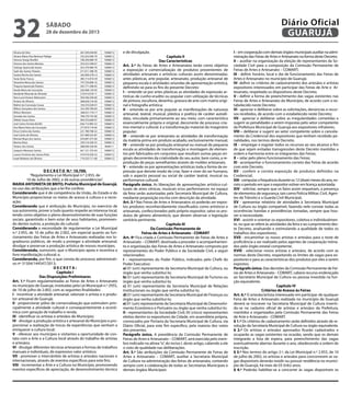 32

Diário Oficial
GUARUJÁ

sábado

28 de dezembro de 2013

Silvana da Silva
Silvana Maria Dias Barbosa Fidalgo
Simone Araújo Bonfim
Simone dos Santos Messias
Solange Aparecida Soares
Sueli dos Santos Teixeira
Suzana Rocha dos Santos
Tania Deise Franco
Terezinha Maria dos Santos
Thayana Aparecida Teixeira
Vanda Maria da Conceição
Vanderlei Miranda de Almeida
Vera Lucia Viviane Abbruzzini
Viviane de Oliveira
Walmir da Conceição Souza
Wilson Gonçalves dos Santos
Wilson Menezes
Zenaide dos Santos
Zildete Souza Alves
José Carlos Ferreira Bonfin
Ana Maria Vieira da Conceição
Érica Cristina dos Santos
José Carlos de Oliveira
Manoel Bispo dos Santos
Marina Alves
Tatiane dos Santos

267.349.458-80
162.422.048-78
108.294.088-78
254.252.598-67
255.376.968-78
271.811.398-78
362.094.278-12
083.714.918-59
197.539.608-16
345.771.598-05
326.468.128-50
319.912.818-11
350.546.258-60
268.828.218-28
334.353.028-01
162.349.708-69
268.031.718-17
708.370.745-68
404.233.668-07
636.712.985-53
277.874.718-40
221.789.768-32
557.489.535-87
429.687.475-68
330.516.358-55
288.600.328-06

10068/12
10068/12
10068/12
10068/12
10068/12
10068/12
10068/12
10068/12
10068/12
10068/12
10068/12
10068/12
10068/12
10068/12
10068/12
10068/12
10068/12
10068/12
10068/12
10068/12
10068/12
10068/12
10068/12
10068/12
10068/12
9646/11

Joaquim Menezes Santos

441.121.735-04

10069/12

Louise Christine dos Santos Brito
Israel Modesto de Oliveira

419.910.428-33
174.333.711-68

10069/12
10084/12

D E C R E T O N.º 10.700.
“Regulamenta a Lei Municipal n.º 2.955, de
10 de Julho de 2002, e dá outras providências”.
MARIA ANTONIETA DE BRITO, Prefeita Municipal de Guarujá,
no uso das atribuições que a lei lhe confere;
Considerando que é de competência da União, do Estado e do
Município proporcionar os meios de acesso à cultura e a recreação;
Considerando que é atribuição do Município, no exercício de
sua autonomia, prover a tudo quanto respeite ao interesse local,
tendo como objetivo o pleno desenvolvimento de suas funções
sociais, garantindo o bem estar de seus habitantes, promovendo dentre outros, a proteção do cultural;
Considerando a necessidade de regulamentar a Lei Municipal
n.º 2.955, de 10 de julho de 2.002, em especial quanto ao funcionamento das Feiras de Artes e Artesanato realizadas nos logradouros públicos, de modo a proteger a atividade artesanal,
divulgar e preservar a produção artística de nossos munícipes;
Considerando, outrossim, que o Município apoia e incentiva a
livre manifestação cultural; e,
Considerando, por fim, o que consta do processo administrativo nº 31504/144547/2013;
DECRETA:
Capítulo I
Das Disposições Preliminares
Art. 1.º Ficam regulamentadas as Feiras de Artes e Artesanato
no município de Guarujá, instituídas pela Lei Municipal n.º 2955,
de 10 de julho de 2.002, com as seguintes finalidades:
I - incentivar a atividade artesanal, valorizar o artista e o produtor artesanal de Guarujá;
II - proporcionar pólos de comercialização que estimulem principalmente a atividade cultural e consequentemente a econômica com geração de trabalho e renda;
III - identificar os artistas e artesãos do Município;
IV - divulgar a produção artística e artesanal do Município e proporcionar a realização de trocas de experiências que venham a
enriquecer a cultura local;
V - oferecer aos munícipes e visitantes a oportunidade de contato com a Arte e a Cultura local através do trabalho de artistas
e artesãos;
VI - divulgar diferentes técnicas artesanais e formas de trabalhos
manuais e individuais, de expressivo valor artístico;
VII - promover o intercâmbio de artistas e artesãos nacionais e
internacionais, através de eventos específicos para este fim;
VIII - incrementar a Arte e a Cultura no Município, promovendo
eventos específicos de apreciação, de desenvolvimento técnico

e de divulgação.

Capítulo II
Das Características
Art. 2.º As Feiras de Artes e Artesanatos terão como objetivo
a exposição e comercialização de produtos provenientes de
atividades artesanais e artísticas culturais assim denominadas:
artes plásticas, arte popular, artesanato, produção artesanal de
pequena escala e atividades oriundas de apresentação artística,
definindo-se para os fins do presente Decreto:
I – entende-se por artes plásticas as atividades de expressão artísticas de cunho erudito ou popular com utilização de técnicas
de pintura, escultura, desenho, gravura de arte com matriz original e fotografia artística;
II – entende-se por arte popular as manifestações de natureza
artesanal, teatral, musical, plástica e poética de caráter autodidata, vinculada primariamente ao seu meio, com característica
essencialmente própria e original, decorrente de processo criativo mental e cultural: é a transformação material do imaginário
popular;
III – entende-se por artesanato as atividades de transformação
da matéria-prima em produto acabado, exclusivamente manual;
IV – entende-se por produção artesanal ou manual de pequena
escala as atividades de transformação e montagem de elementos pré-fabricados em conjuntos que resultam outras peças originais decorrentes da criatividade do seu autor, bem como, a reprodução de peças semelhantes através de moldes artesanais;
V – entende-se por apresentações artísticas toda a forma de expressão que denote modo de criar, fazer e viver do ser humano,
sob o aspecto pessoal ou social de caráter teatral, musical ou
performance cultural.
Parágrafo único. As liberações de apresentações artístico-culturais de artes cênicas, musicais e/ou performances no espaço
da feira serão autorizadas pela Secretaria Municipal de Cultura,
mediante proposição escrita com descrição da atividade.
Art. 3.º Nas Feiras de Artes e Artesanatos só poderão ser expostos produtos reconhecidamente classificados como artísticos e
artesanais, confeccionados pelo próprio expositor, salvo os produtos de gênero alimentício, que devem observar a legislação
sanitária pertinente.
Capítulo III
Da Comissão Permanente de
Feiras de Artes e Artesanato - COMART
Art. 4º Fica criada a Comissão Permanente de Feiras de Artes e
Artesanato – COMART, destinada a proceder o acompanhamento e organização das Feiras de Artes e Artesanato composta por
representantes do Poder Público e da Sociedade Civil, a seguir
relacionados:
I – representantes do Poder Público, indicados pelo Chefe do
Poder Executivo:
a) 01 (um) representante da Secretaria Municipal da Cultura, ou
órgão que venha substituí-lo;
b) 01 (um) representante da Secretaria Municipal de Turismo ou
órgão que venha substituí-lo;
c) 01 (um) representante da Secretaria Municipal de Relações
Institucionais ou órgão que venha substituí-lo;
d) 01 (um) representante da Secretaria Municipal de Finanças ou
órgão que venha substituí-lo;
e) 01 (um) representante da Secretaria Municipal de Desenvolvimento Econômico e Portuário ou órgão que venha substituí-lo;
II - representantes da Sociedade Civil; 05 (cinco) representantes
eleitos dentre os expositores da Cidade, em assembleia própria,
convocados por Portaria da Secretaria Municipal de Cultura, via
Diário Oficial, para este fim especifico, pela maioria dos votos
dos presentes.
Parágrafo único. A presidência da Comissão Permanente de
Feiras de Artes e Artesanato – COMART, será exercida pelo membro indicado na alínea “a”, do inciso I, deste artigo, cabendo a ele
o voto de qualidade nas deliberações.
Art. 5.º São atribuições da Comissão Permanente de Feiras de
Artes e Artesanato – COMART, auxiliar a Secretaria Municipal
de Cultura na administração das feiras de artesanato, contando
sempre com a colaboração de todas as Secretarias Municipais e
demais órgãos Municipais:

I – em cooperação com demais órgãos municipais auxiliar na administração das Feiras de Artes e Artesanato na forma deste Decreto;
II – auxiliar na organização da eleição de representantes da Sociedade Civil para a composição da Comissão Permanente de
Feiras de Artes e Artesanato – COMART;
III - definir horário, local e dia de funcionamento das Feiras de
Artes e Artesanato no município de Guarujá;
IV- definir os critérios de cadastramento dos artesãos e artistas
expositores interessados em participar das Feiras de Arte e Artesanato, respeitado os dispositivos deste Decreto;
V - definir a forma de preenchimento das vagas existentes nas
Feiras de Artes e Artesanato do Município, de acordo com o estabelecido neste Decreto;
VI - apreciar e deliberar sobre as solicitações, denúncias e recursos recebidos, de acordo com o estabelecido neste Decreto;
VII - apreciar e deliberar sobre as irregularidades cometidas e
sugerir as penalidades a serem impostas pelo setor competente
da Prefeitura Municipal de Guarujá aos expositores infratores;
VIII – deliberar e sugerir ao setor competente sobre o cancelamento da Credencial dos expositores que tenham recebido penalidades, nos termos deste Decreto;
IX – empregar e esgotar todos os recursos ao seu alcance a fim
de que sejam evitadas transgressões deste Decreto mantidas a
ordem e harmonia entre os integrantes das Feiras;
X – zelar pelo pleno funcionamento das Feiras;
XI - acompanhar o funcionamento correto das Feiras de acordo
com este Decreto;
XII - conferir a correta exposição de produtos definidos na
Credencial;
XIII - computar a frequência durante os 12 (doze) meses do ano, exceto o período em que o expositor estiver em licença autorizada;
XIV - solicitar, sempre que os fatos assim requeiram, a presença
de elementos de segurança, tais como Polícia Militar, Civil, Agentes de Trânsito e a Guarda Civil Municipal;
XV - apresentar relatório de atividades à Secretaria Municipal
de Cultura ou órgão compatível, fazendo nele constar todas as
ocorrências havidas e providências tomadas, sempre que houver a necessidade.
XVI - assistir e orientar os expositores, coletiva e individualmente, no que se refere às atividades da feira e ao cumprimento deste Decreto, analisando e estimulando a qualidade de todos os
trabalhos dos expositores;
XVII - encaminhar os novos artistas e artesãos para o teste de
proficiência a ser realizado pelos agentes de cooperação treinados pelo órgão estatal competente;
XVIII - selecionar novos artistas e artesãos, de acordo com as
normas deste Decreto, respeitando os limites de vagas para expositores e para as características dos produtos por eles a serem
expostos.
Parágrafo único. Das decisões da Comissão Permanente de Feiras de Artes e Artesanato - COMART, caberá recurso endereçado
ao Secretário Municipal de Cultura ou pessoa investida na função equivalente.
Capítulo IV
Critérios de Acesso às Feiras
Art. 6.º O artesão/artista interessado em participar de qualquer
Feira de Artes e Artesanato realizada no município de Guarujá
deverá se inscrever na Secretaria Municipal de Cultura inserindo-se no cadastro oficial de artistas e artesãos da Prefeitura,
mantidos e organizados pela Comissão Permanente das Feiras
de Arte e Artesanato - COMART.
§ 1.º Os critérios de cadastramento serão definidos através de resolução da Secretaria Municipal de Cultura ou órgão equivalente.
§ 2.º Os artistas e artesãos aprovados ficarão cadastrados e
ocuparão as vagas existentes na ocasião, sendo que os demais
integrarão a lista de espera, para preenchimento das vagas
eventualmente abertas durante o ano, obedecendo a ordem de
inscrição.
§ 3.º Nos termos do artigo 2.º, da Lei Municipal n.º 2.955, de 10
de julho de 2002, os artistas e artesãos para concorrerem as vagas disponíveis deverão residir ou possuir residência no município de Guarujá, há mais de 03 (três) anos.
§ 4.º Poderão habilitar-se a concorrer às vagas disponíveis os

 