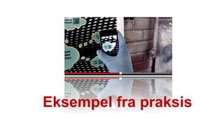 Eksempel fra praksis
 