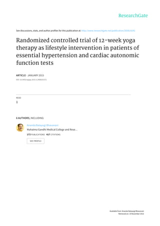 Randomized controlled trial of 12-week yoga therapy
as lifestyle intervention in patients of essential
hypertension and cardiac autonomic function tests
Pushpanathan Punita1
, Madanmohan Trakroo2
, Swaminathan Rathinam Palamalai3
,
Senthil Kumar Subramanian4
, Ananda Balayogi Bhavanani5
, Chandrasekhar Madhavan1
1
Department of Physiology, Meenakshi Medical College and Research Institute, Kancheepuram, Tamil Nadu, India.
2
Department of Physiology, Mahatma Gandhi Medical College and Research Institute, Pondicherry, India.
3
Department of Medicine, Jawaharlal Institute of Postgraduate Medical Education and Research (JIPMER), Pondicherry, India.
4
Department of Physiology, ESIC Medical College and Hospital, Coimbatore, Tamil Nadu, India.
5
Deputy Director of the Center for Yoga Therapy Education and Research (CYTER), Mahatma Gandhi Medical College and Research
Institute, Pondicherry, India.
Correspondence to: Pushpanathan Punita, E-mail: drpuni08@gmail.com
Received August 24, 2016. Accepted September 22, 2015
||ABSTRACT
Background: In the Indian subcontinent, 118 million people are with hypertension, and this ﬁgure is anticipated to double by
2025. Yoga has been widely claimed to play a role in the prevention and management of psychosomatic, stress-induced, and lifestyle
disorders such as hypertension. Aims and Objective: To study the effect of 12 weeks of yoga therapy as a lifestyle intervention on
cardiac autonomic functions in patients of essential hypertension. Materials and Methods: Subjects with hypertension from the
Medicine Outpatient Department of the Jawaharlal Institute of Postgraduate Medical Education and Research were randomized into
control and yoga groups. The control group was treated only with the allopathic medicines. The yoga group was given 12 weeks of
yoga therapy module designed by JIPMER Institute Advanced Center for Yoga Therapy Education and Research along with the
routine medical treatment. The participants’ blood pressure and cardiac autonomic function were recorded before and after the
12 weeks of the study period. Result: No signiﬁcant change was observed in the body weight (BW), body mass index (BMI),
abdominal circumference, and waist–hip ratio (WHR) in both the control and yoga groups at the end of the 12 week-study period.
There was a signiﬁcant decrease in the resting systolic pressure (SP), diastolic pressure (DP), rate pressure product (RPP), and
mean arterial pressure (MAP) in the yoga group. In contrast, there was no signiﬁcant change in the SP, DP, RPP, and MAP of the
control group. High frequency (HF) power, total spectral power, and HF normalized units (nu) showed a signiﬁcant increase in the
yoga group. Low frequency (LF) power, HF power, and LF (nu) showed a signiﬁcant (p o 0.05) decrease in the yoga group at the
end of the 12-week yoga therapy. Conclusion: Twelve weeks of yoga therapy reduced both the SP and DP in the yoga group.
Furthermore, yoga therapy increased the heart rate variability and vagal tone and decreased the sympathetic tone in the subjects
with hypertension. At the same time, it increased both the parasympathetic and sympathetic reactivity.
KEY WORDS: Autonomic Function Tests; Hypertension; Yoga; HRV
||INTRODUCTION
In the Indian subcontinent, hypertension (HT) has a prevalence of
20%–40% among the urban population and 12%–17% among the
rural population. Studies have shown that about 118 million
people in India are with HT, and this ﬁgure is anticipated to double
by 2025.[1–3]
In general, medical treatment of hypertension
requires a long-term and, sometimes, lifelong use of drugs. It has
been seen that HT being a disease involving both the genetic and
Access this article online
Website: http://www.njppp.com
Quick Response Code:
DOI: 10.5455/njppp.2015.5.2408201572
National Journal of Physiology, Pharmacy and Pharmacology Online 2015. © 2015 Pushpanathan Punita. This is an Open Access article distributed under the terms of the Creative Commons
Attribution 4.0 International License (http://creativecommons.org/licenses/by/4.0/), allowing third parties to copy and redistribute the material in any medium or format and to remix, transform,
and build upon the material for any purpose, even commercially, provided the original work is properly cited and states its license.
National Journal of Physiology, Pharmacy and Pharmacology 2015 | Vol 6 | Issue 1 1
Research Article
 